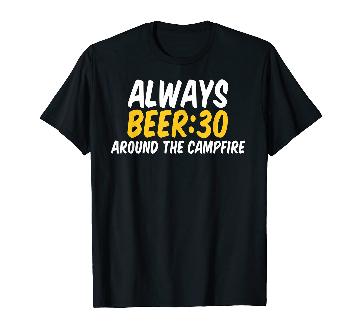 Always Beer 30 Around Campfire Beer T-Shirt - Novelty Apparel for Adults - T-Shirt, Sweatshirt, Hoodie