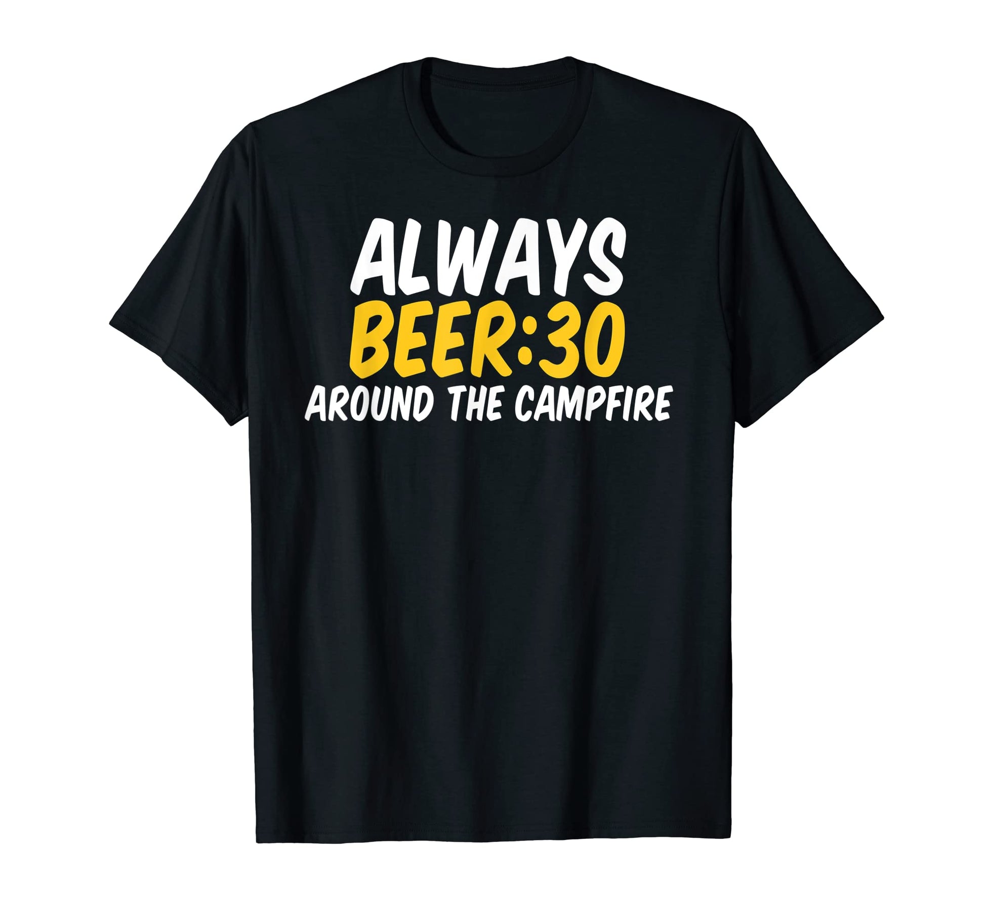 Always Beer 30 Around Campfire Beer T-Shirt - Novelty Apparel for Adults - T-Shirt, Sweatshirt, Hoodie