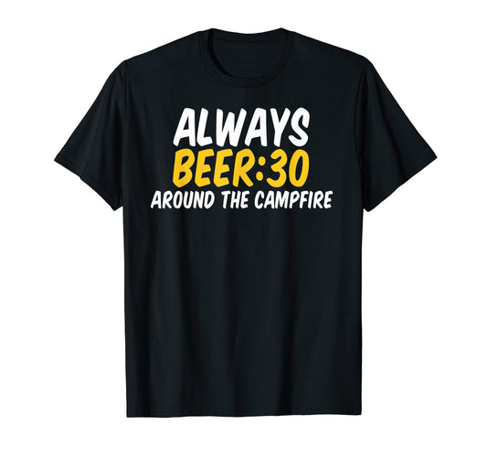 Always Beer 30 Around Campfire Beer T-Shirt - Novelty Apparel for Adults - T-Shirt, Sweatshirt, Hoodie