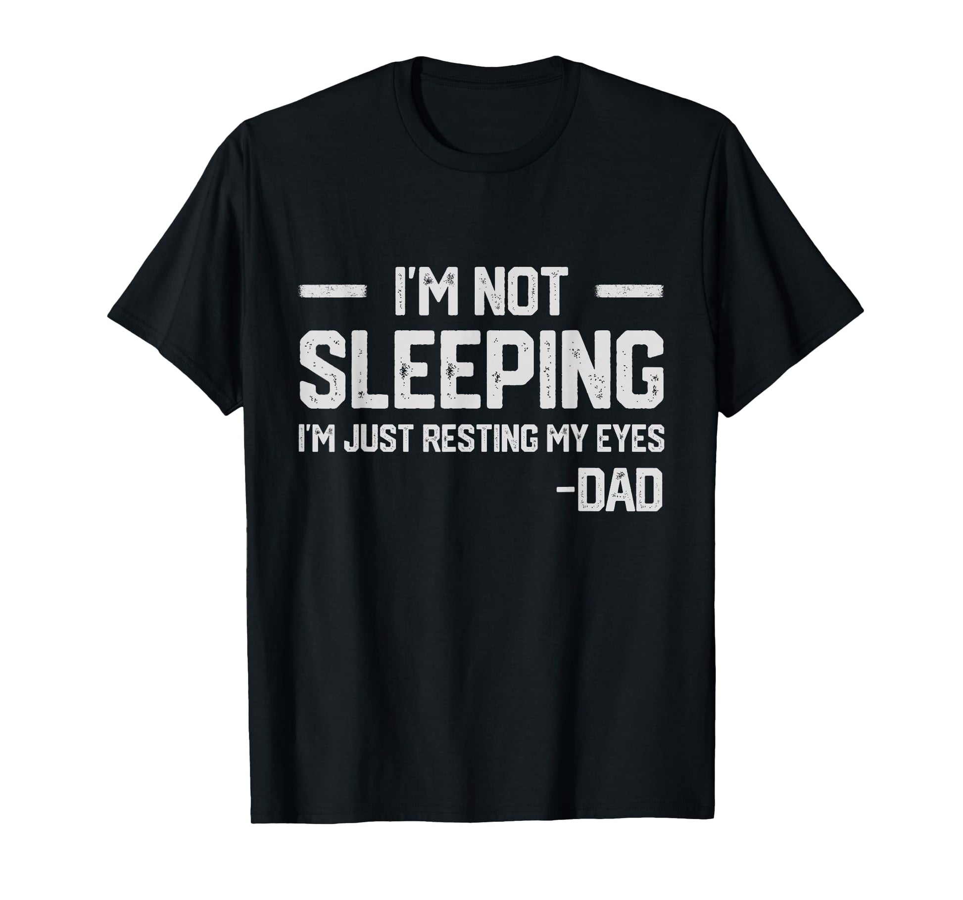 Im Not Sleeping Im Just Resting My Eyes T-Shirt - Graphic Print Unisex - T-Shirt, Sweatshirt, Hoodie