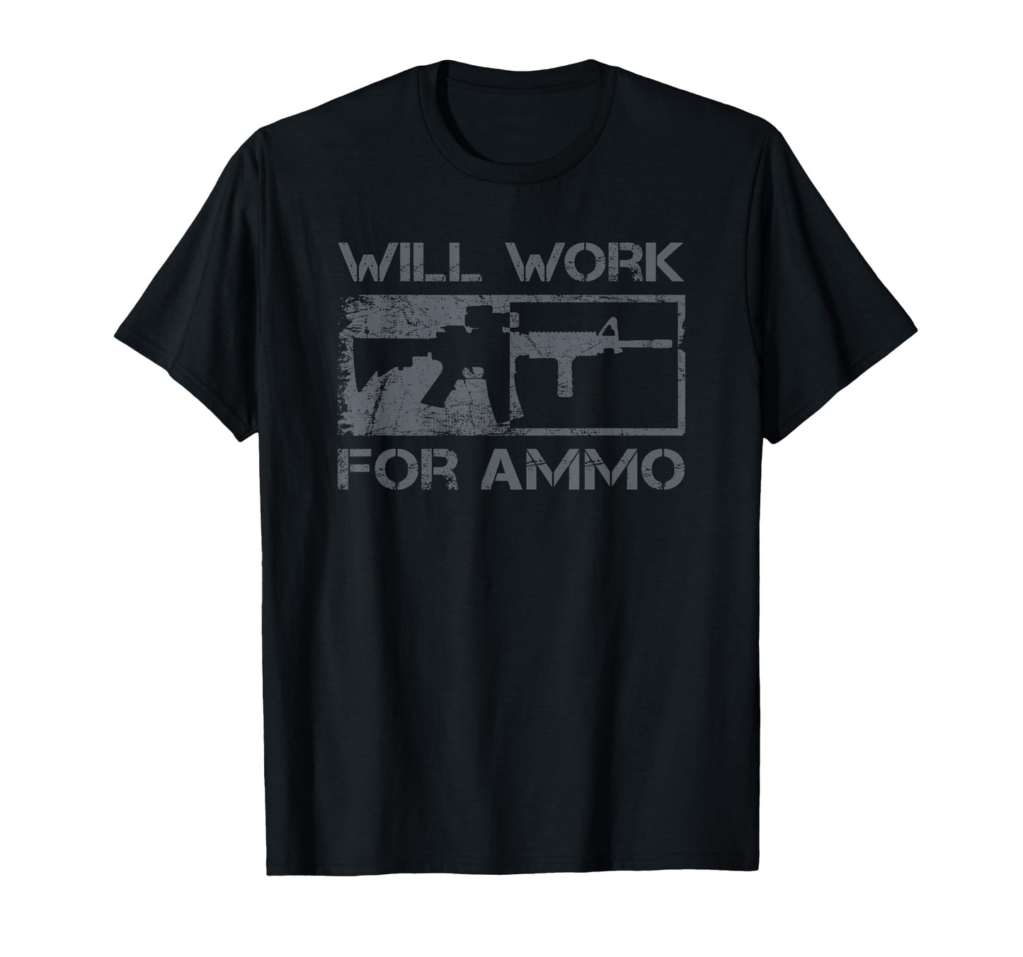 Will Work Ammo Sarcastic Ar15 Rifle T-Shirt - Casual Everyday Wear Unisex - T-Shirt, Sweatshirt, Hoodie