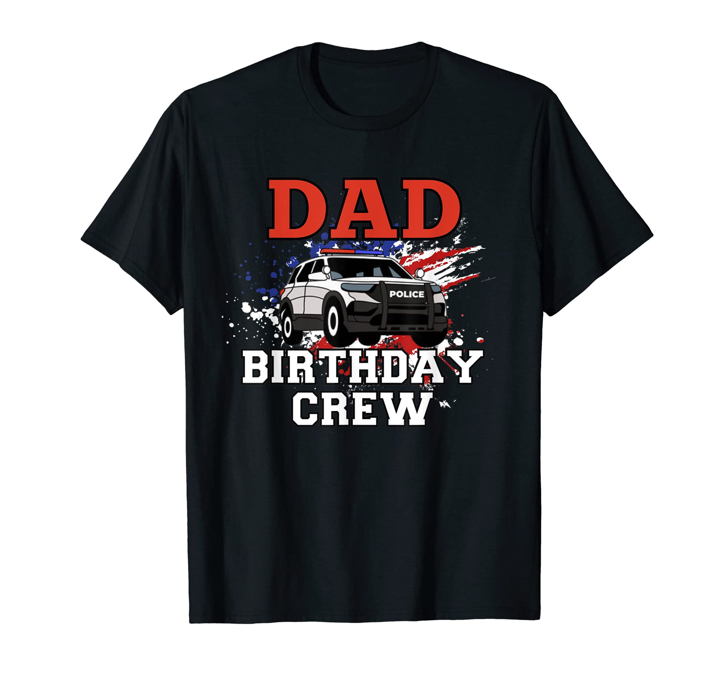 Mens Dad Birthday Crew Police Car T-Shirt - Trendy Graphic for Adults - T-Shirt, Sweatshirt, Hoodie