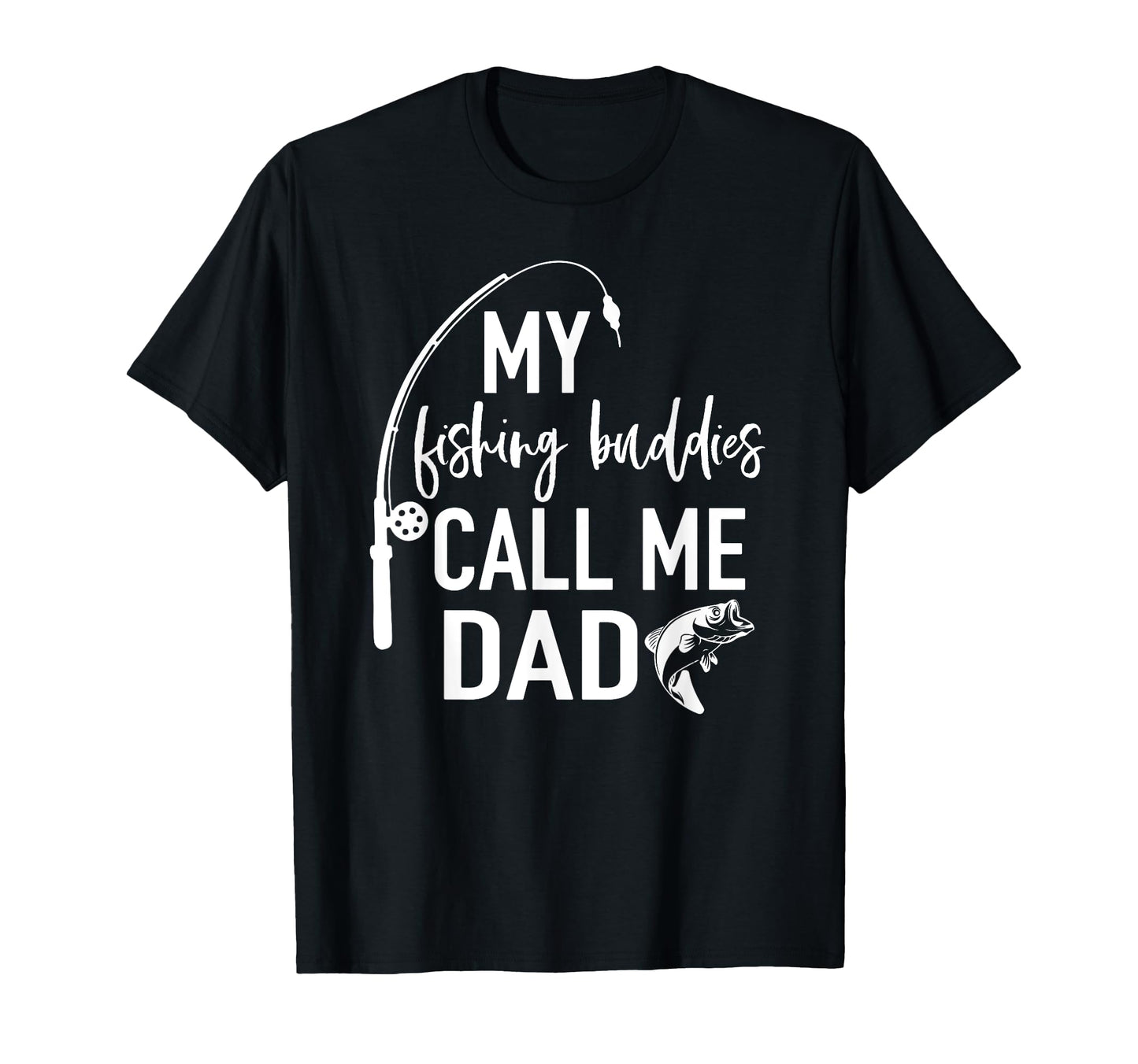 My Fishing Buddies Call Me Dad T-Shirt - Streetwear Style for Adults - T-Shirt, Sweatshirt, Hoodie