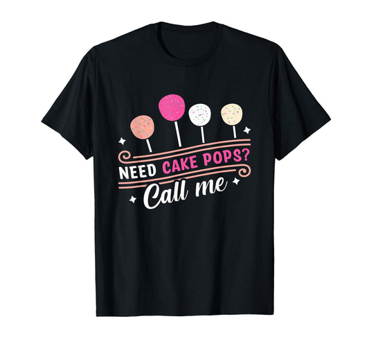 Cake Pop Baker Call Me If You Need Cake T-Shirt - Unique Graphic Unisex - T-Shirt, Sweatshirt, Hoodie