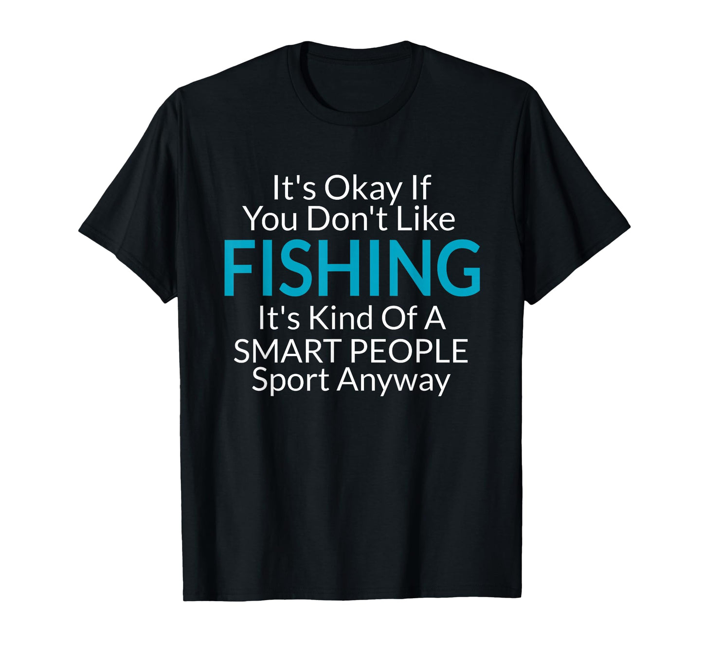 Its Ok If You Dont Like Fishing Gift T-Shirt - Minimalist Print for Adults - T-Shirt, Sweatshirt, Hoodie