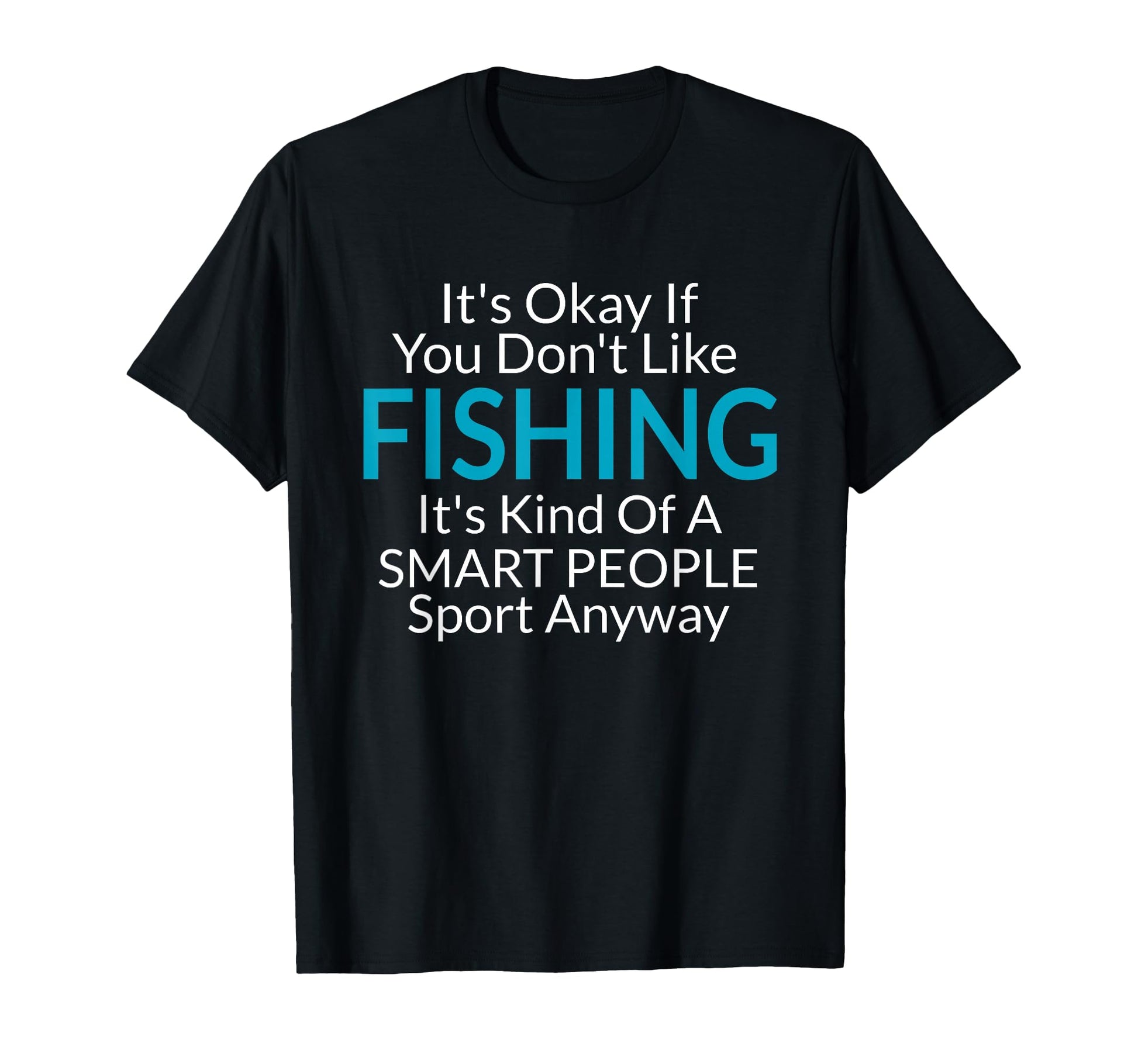 Its Ok If You Dont Like Fishing Gift T-Shirt - Minimalist Print for Adults - T-Shirt, Sweatshirt, Hoodie