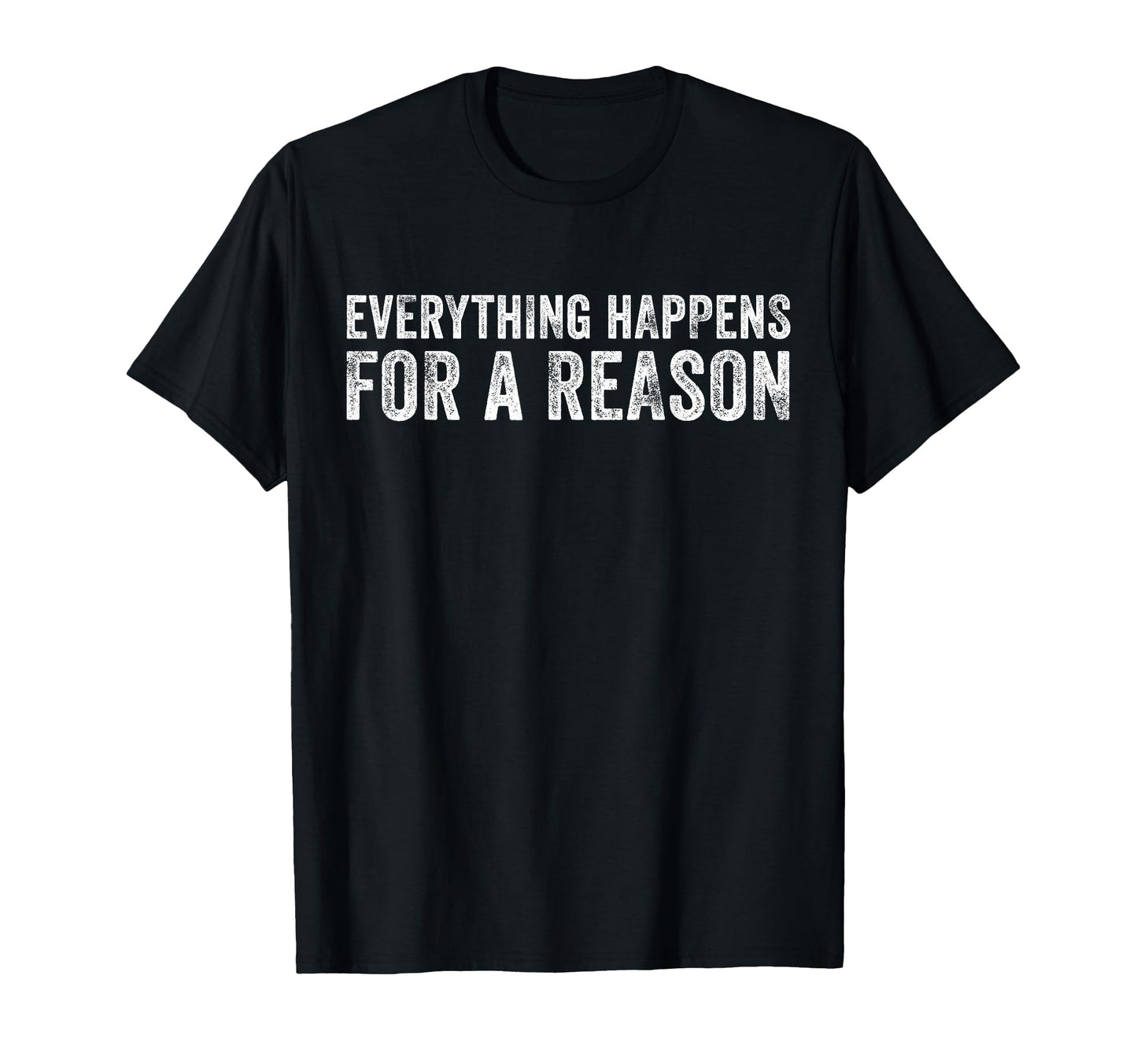 Everything Happens Reason Funny T-Shirt - Trendy Graphic Unisex - T-Shirt, Sweatshirt, Hoodie