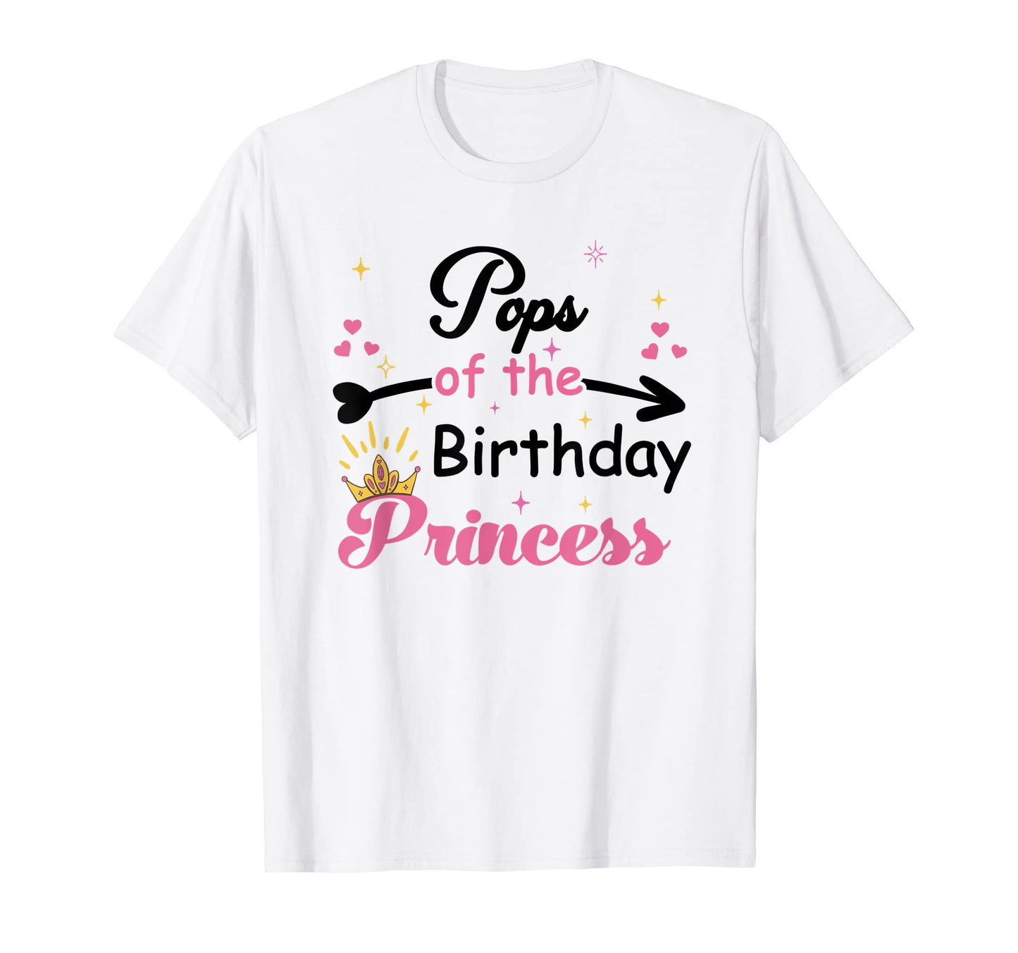 Pops Birthday Princess Funny T-Shirt - Casual Everyday Wear for Adults - T-Shirt, Sweatshirt, Hoodie