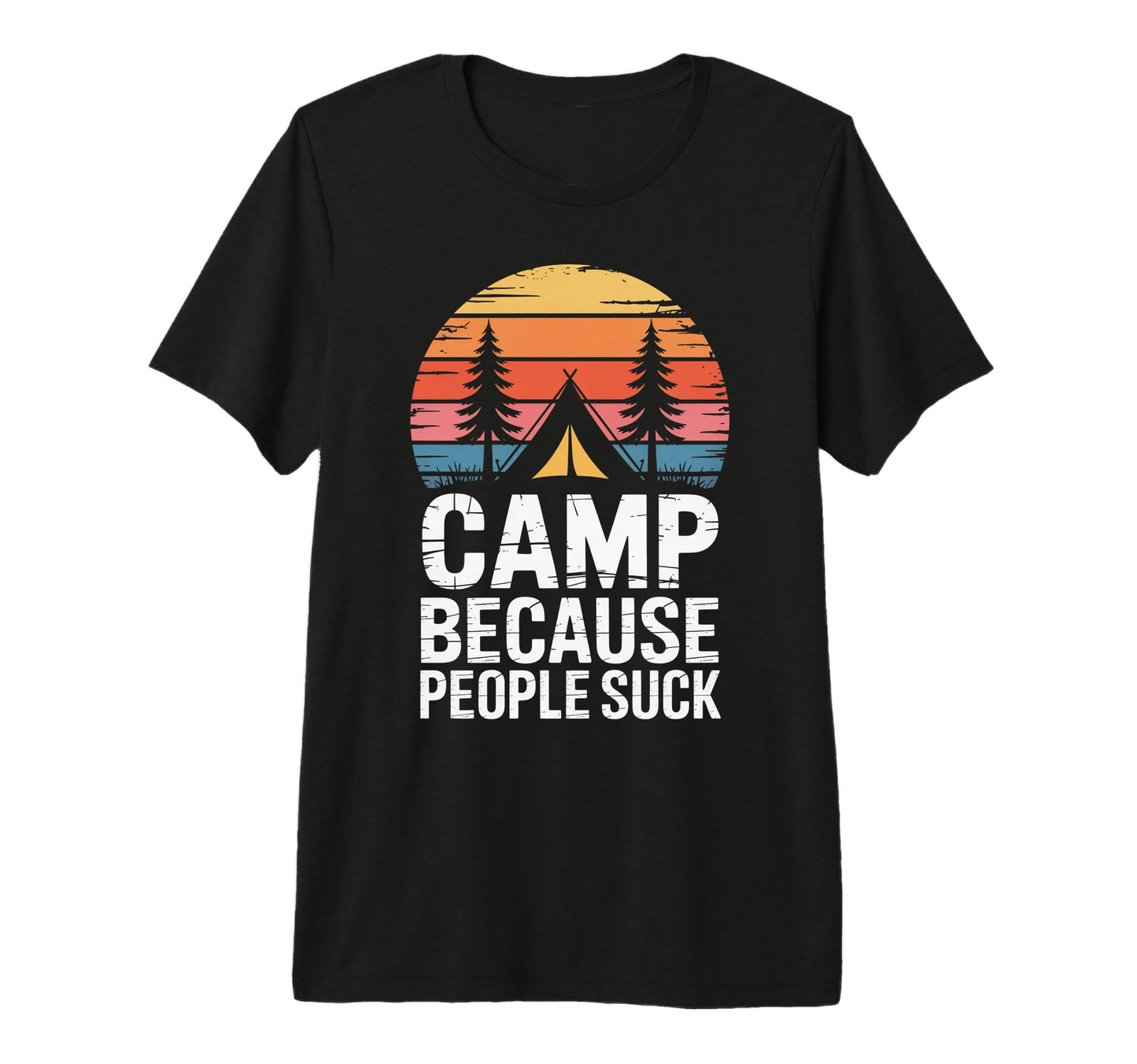 Camp Because People Suck Funny T-Shirt - Custom Art Print Men Women - T-Shirt, Sweatshirt, Hoodie
