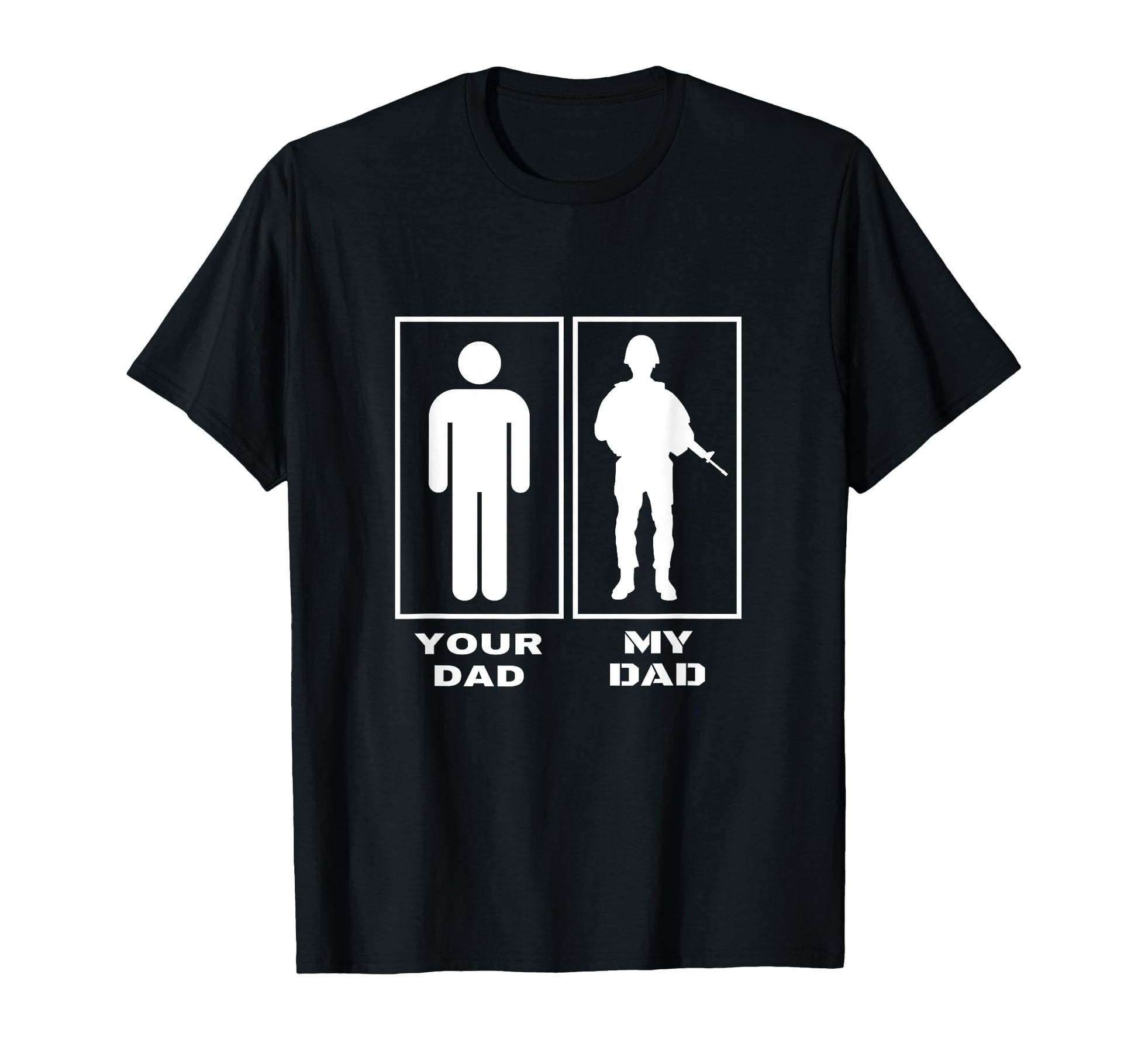 Your Dad My Father Proud Military T-Shirt - Novelty Apparel Men Women - T-Shirt, Sweatshirt, Hoodie