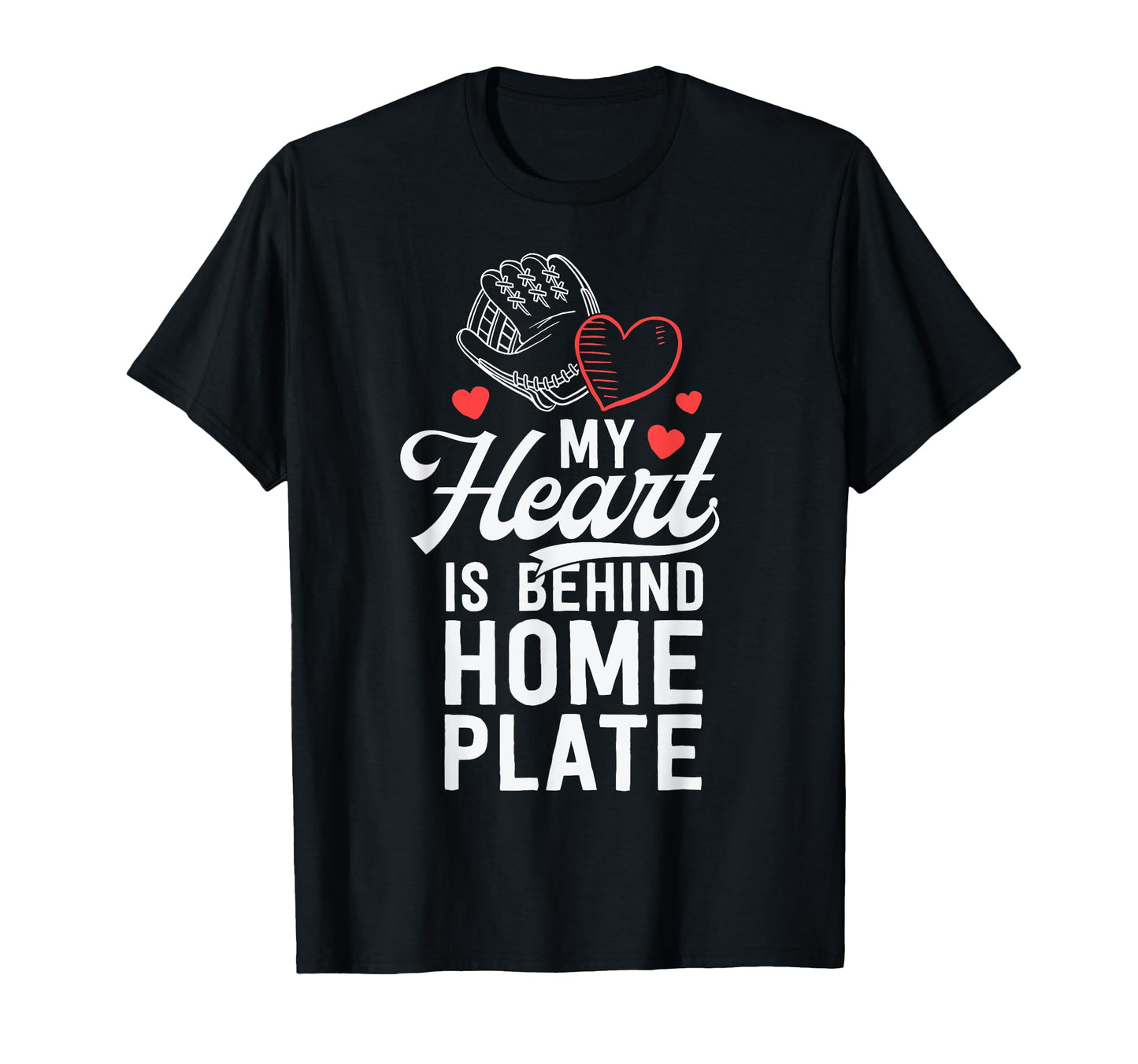 My Heart Is Behind Home Plate Catcher T-Shirt - Casual Everyday Wear Unisex - T-Shirt, Sweatshirt, Hoodie