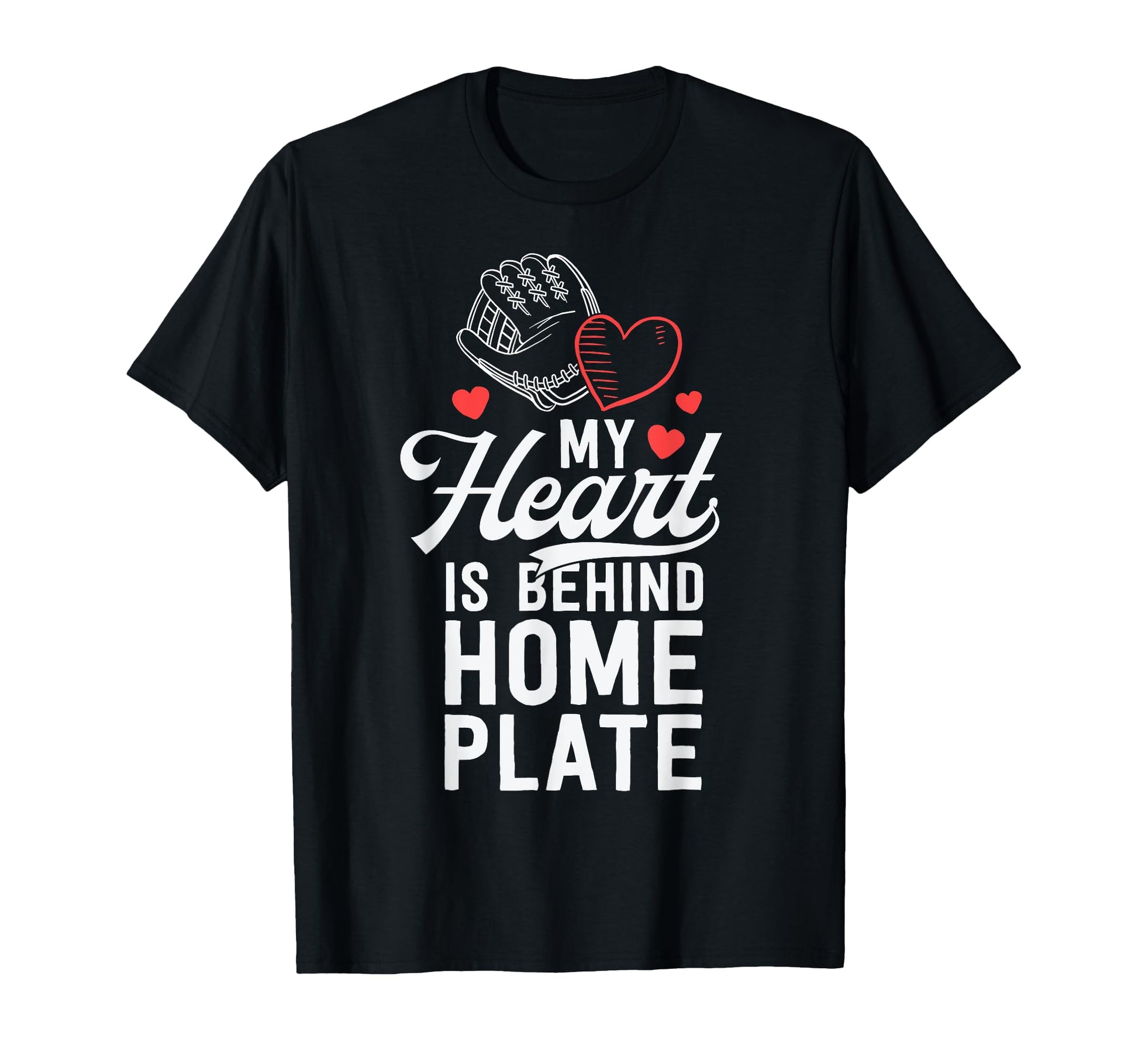 My Heart Is Behind Home Plate Catcher T-Shirt - Casual Everyday Wear Unisex - T-Shirt, Sweatshirt, Hoodie