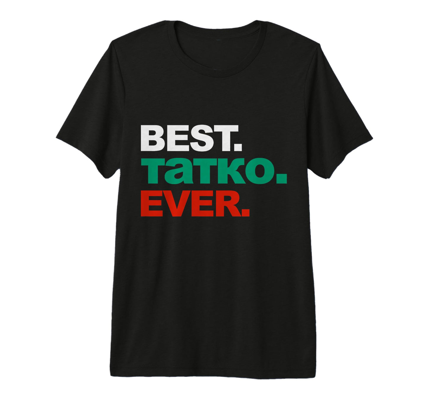 Mens Best Tatko Ever Bulgarian Dad T-Shirt - Streetwear Style Men Women - T-Shirt, Sweatshirt, Hoodie