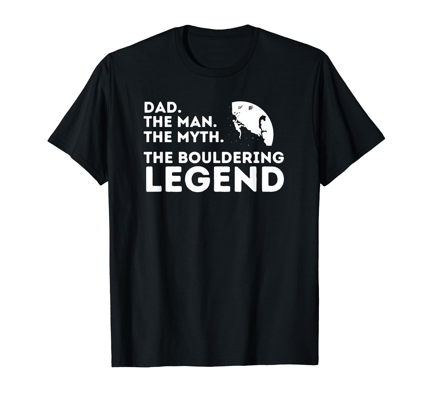 Dad Myth Bouldering Legend Fathers T-Shirt - Custom Art Print Men Women - T-Shirt, Sweatshirt, Hoodie