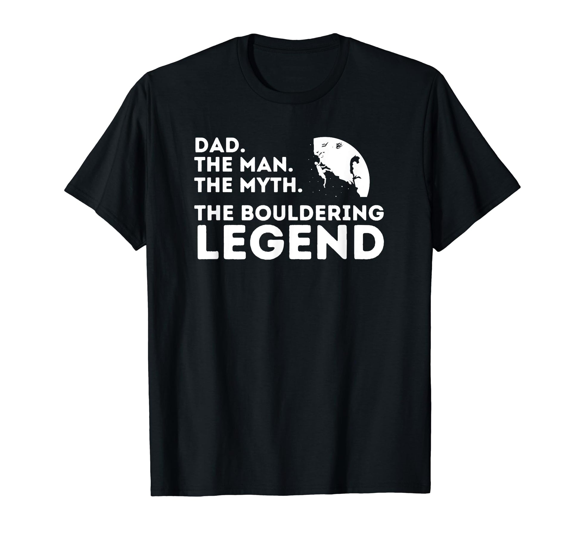 Dad Myth Bouldering Legend Fathers T-Shirt - Custom Art Print Men Women - T-Shirt, Sweatshirt, Hoodie