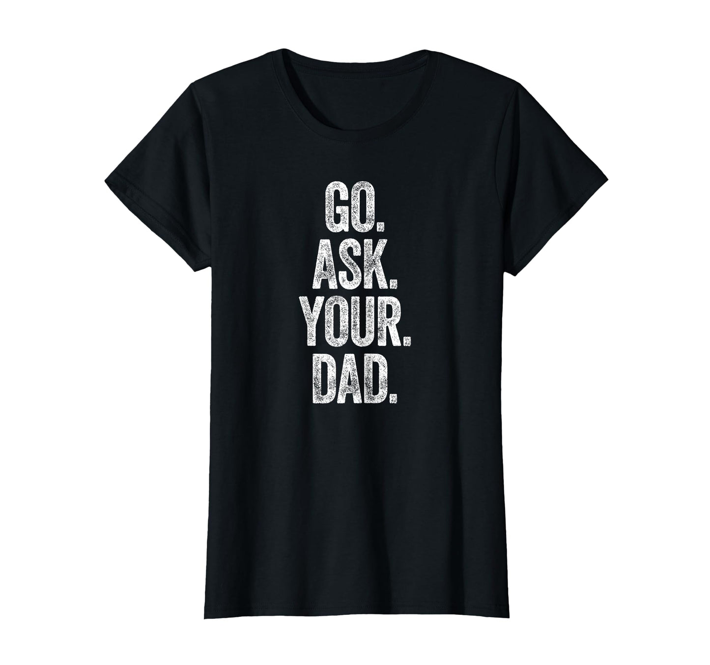 Funny Go Ask Your Dad Mom Gifts T-Shirt - Aesthetic Graphic for Adults - T-Shirt, Sweatshirt, Hoodie