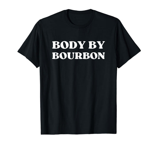 Bourbon Body Bourbon Bourbon Drinker T-Shirt - Unique Graphic for Adults - T-Shirt, Sweatshirt, Hoodie