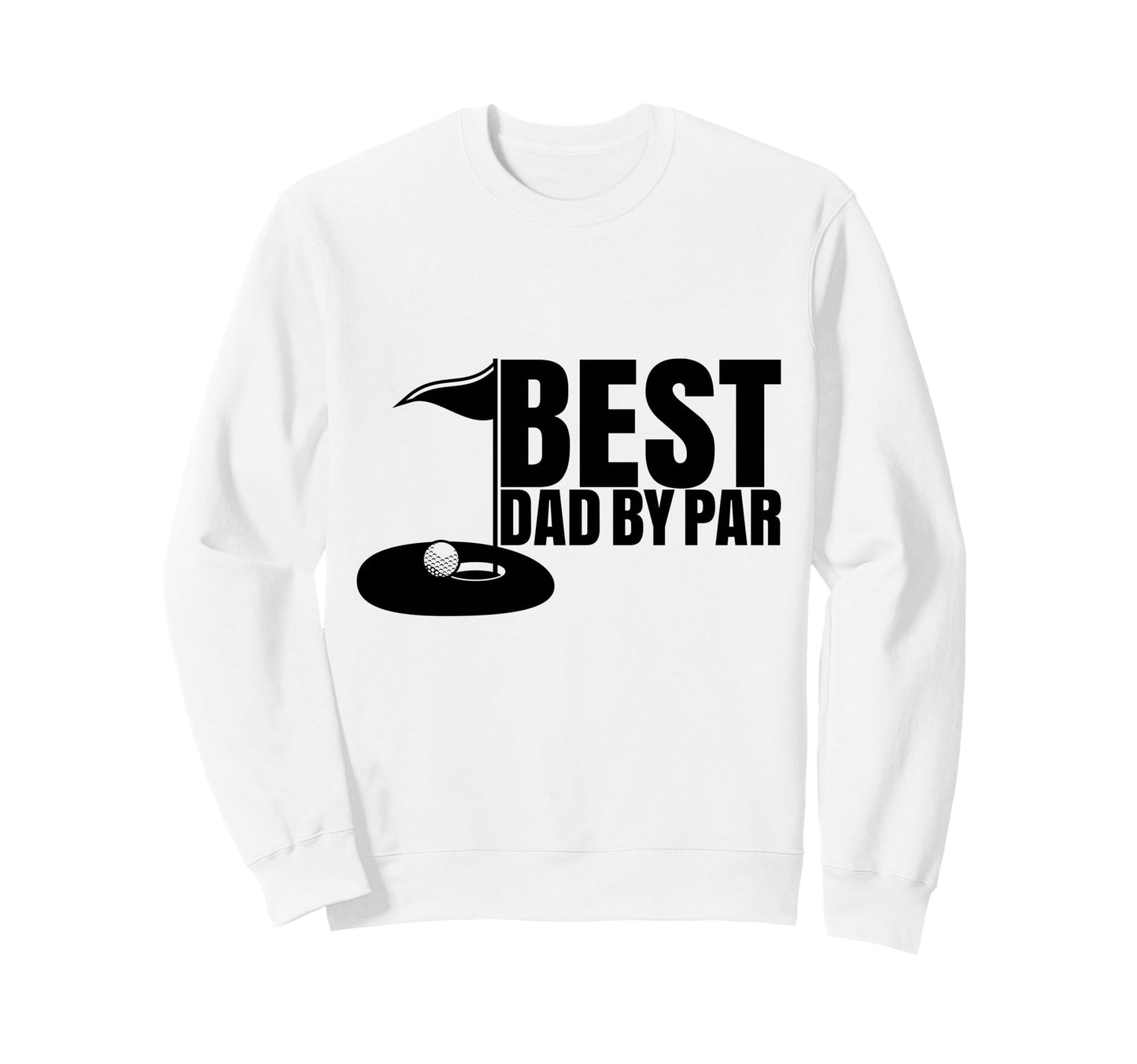 Best Dad Par Funny Golf Dad Fathers Sweatshirt - Minimalist Print Unisex - T-Shirt, Sweatshirt, Hoodie