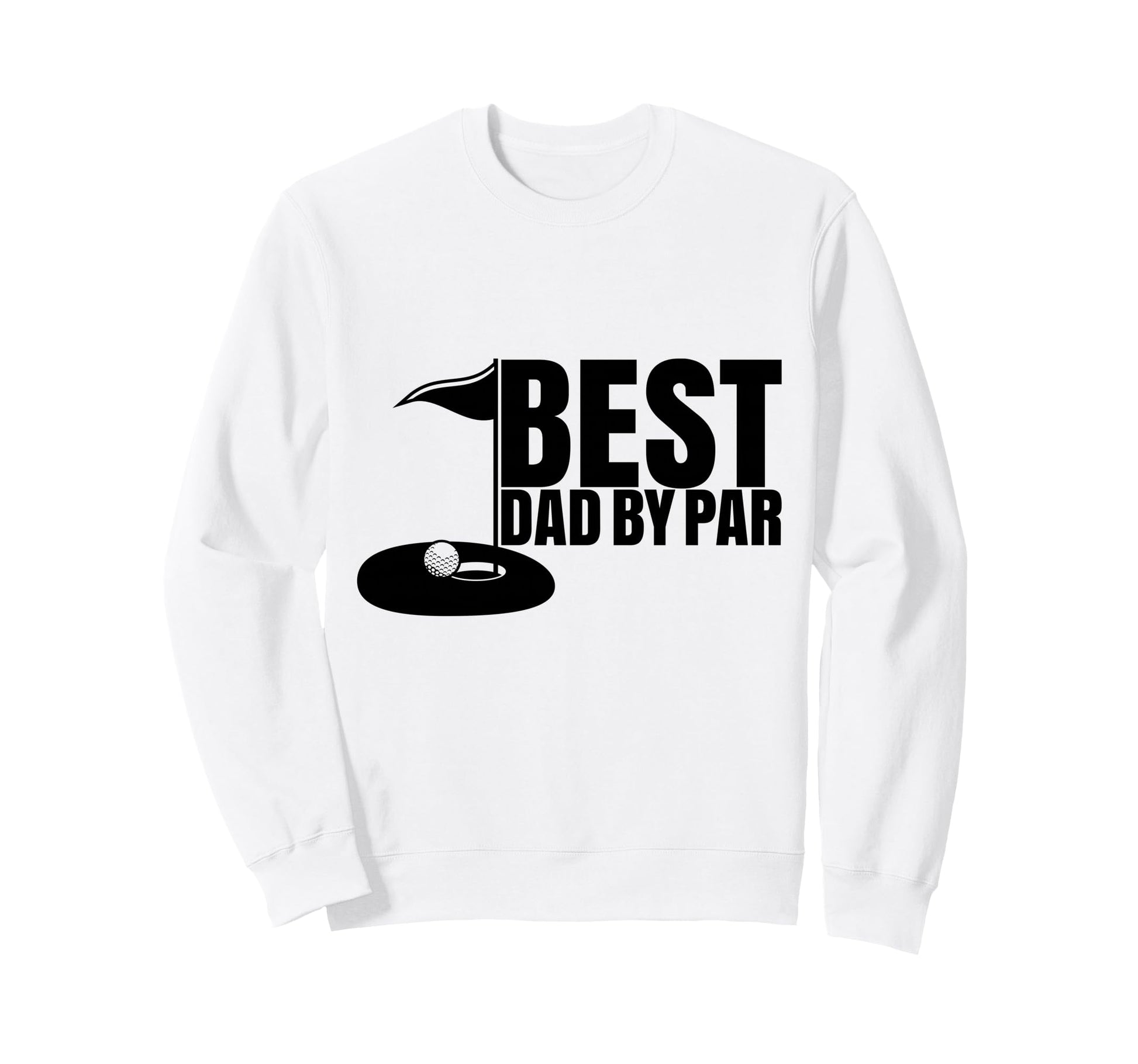 Best Dad Par Funny Golf Dad Fathers Sweatshirt - Minimalist Print Unisex - T-Shirt, Sweatshirt, Hoodie