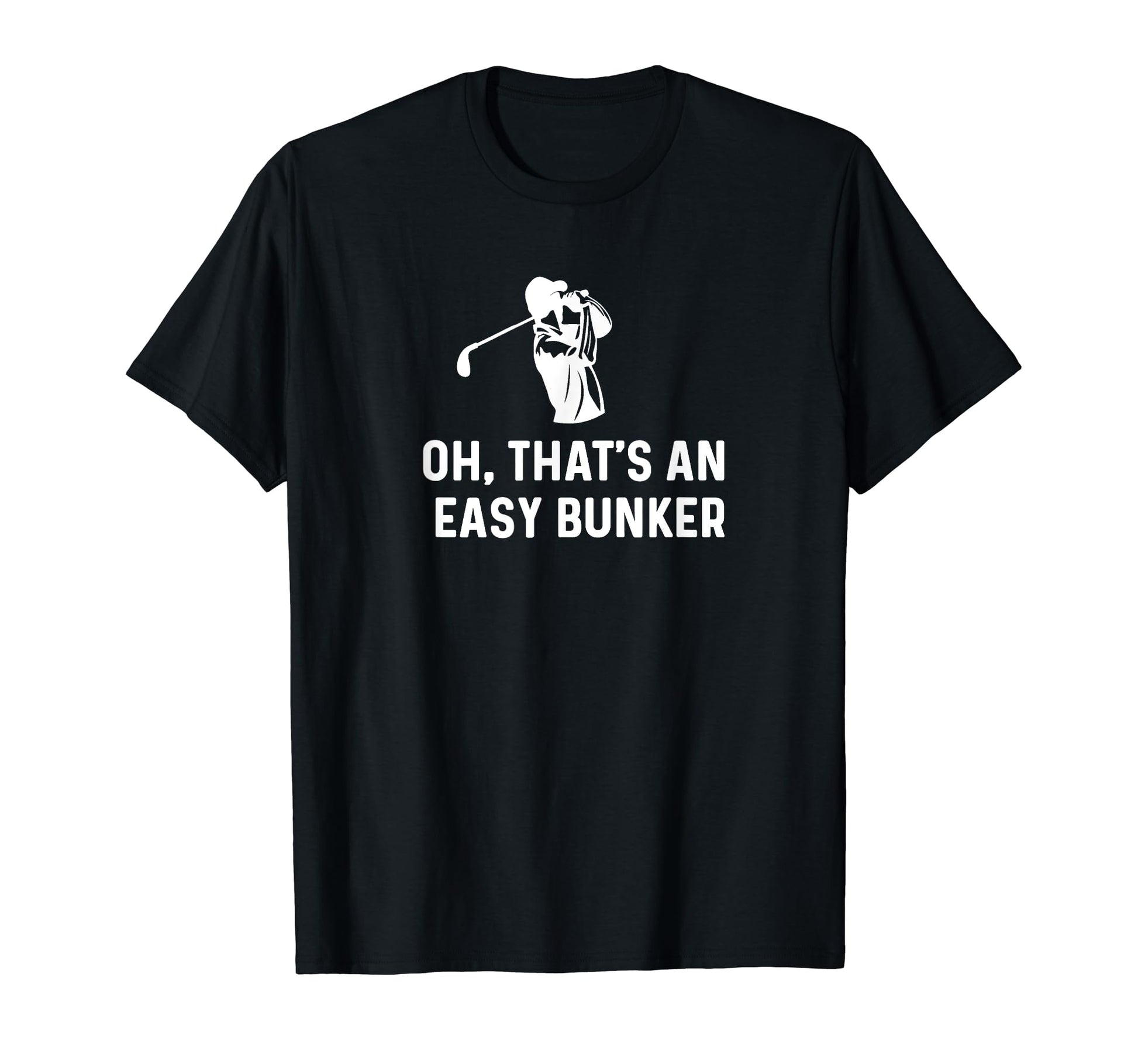 Oh Thats Easy Bunker Funny Golf Dad T-Shirt - Streetwear Style Unisex - T-Shirt, Sweatshirt, Hoodie