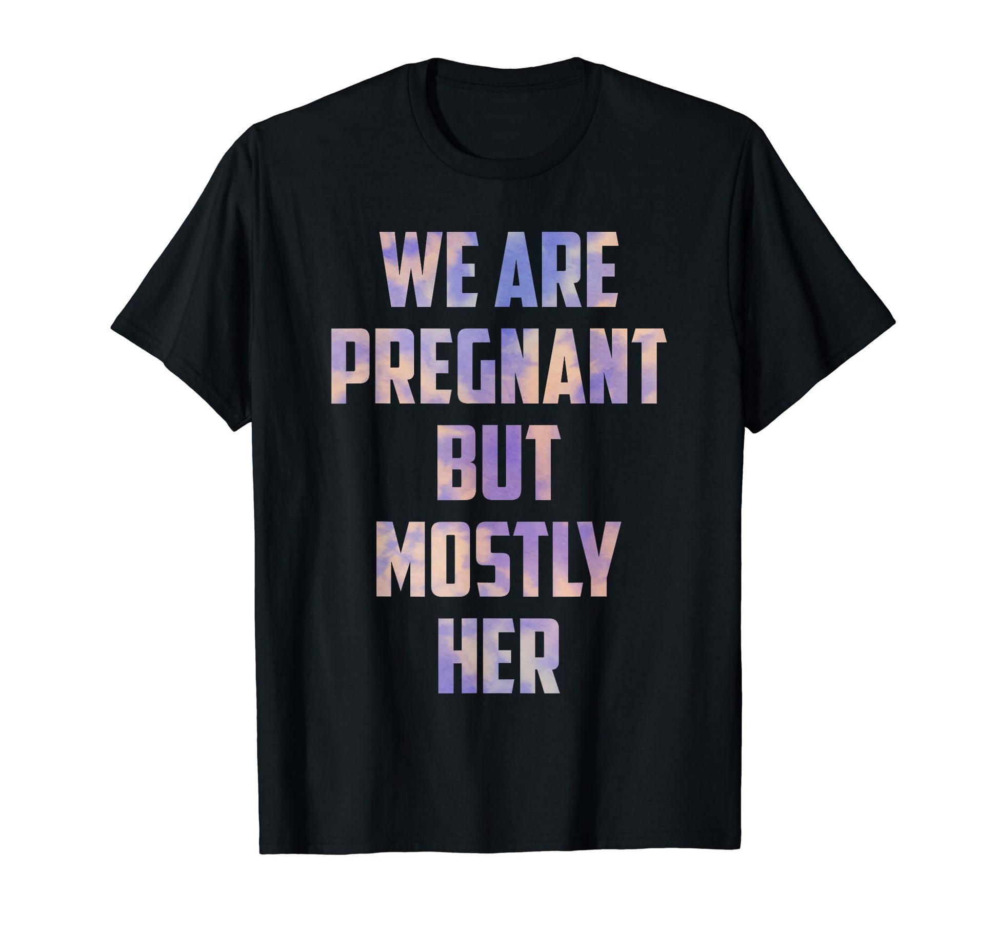 Were Pregnant But Mostly Her Newborn T-Shirt - Graphic Print Men Women - T-Shirt, Sweatshirt, Hoodie