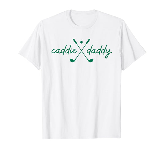 Caddie Daddy Golfing Golfer Funny T-Shirt - Fun Novelty Design Men Women - T-Shirt, Sweatshirt, Hoodie