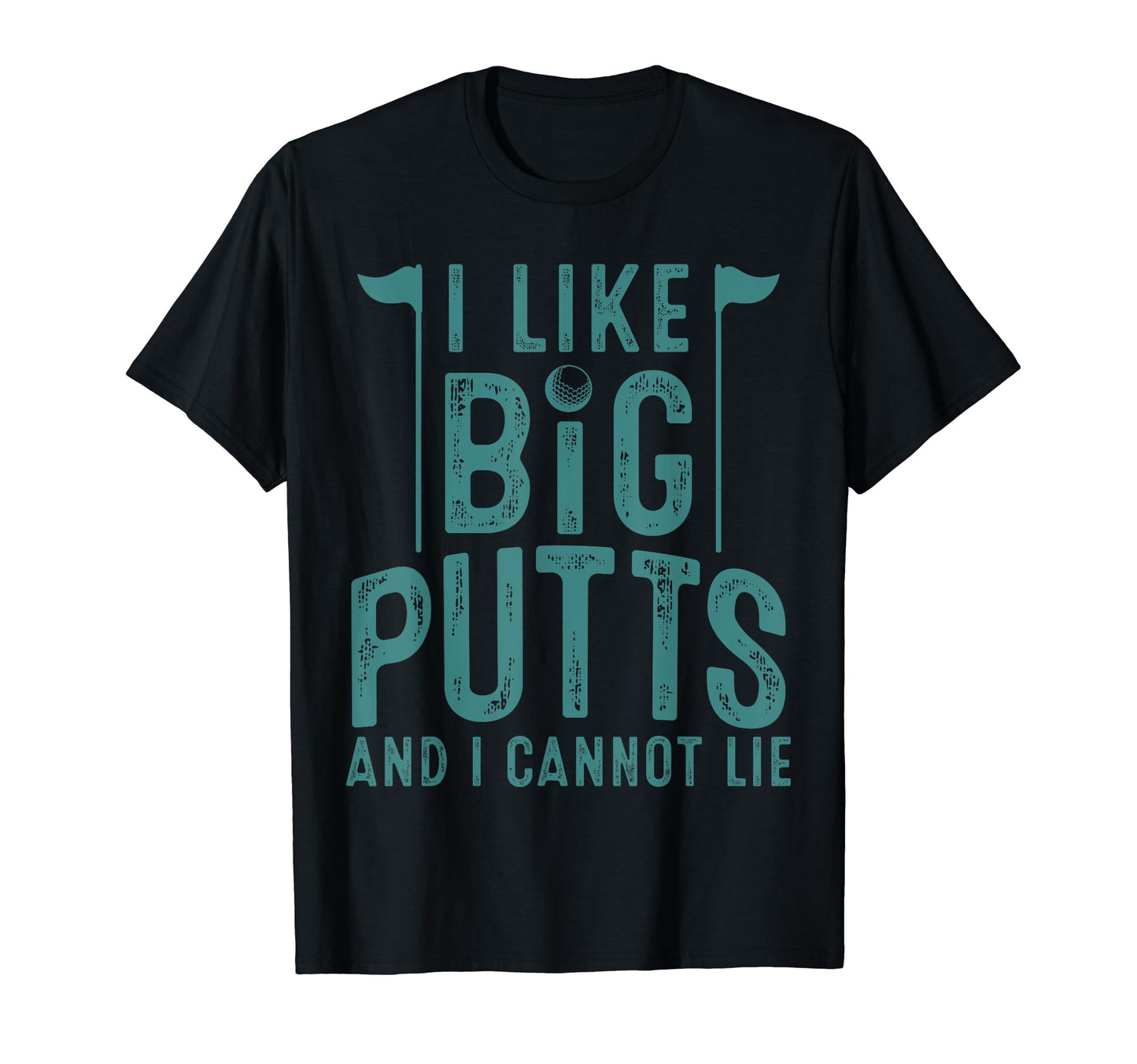 I Like Big Putts And I Cannot Lie Gift T-Shirt - Fun Novelty Design Unisex - T-Shirt, Sweatshirt, Hoodie