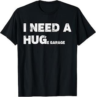 I Need A Huge Garage Guy Mechanics Auto Engine Automotive T-Shirt Unisex T-shirt, Sweatshirt, Hoodie, Long Sleeve Tee - T-Shirt, Sweatshirt, Hoodie
