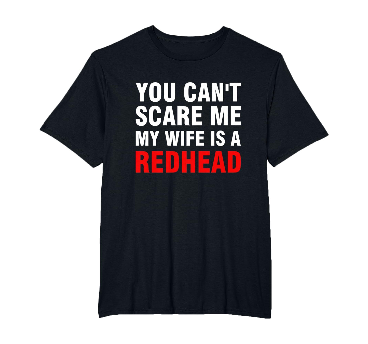 You Cant Scare Me My Wife Is Redhead T-Shirt - Streetwear Style Men Women - T-Shirt, Sweatshirt, Hoodie