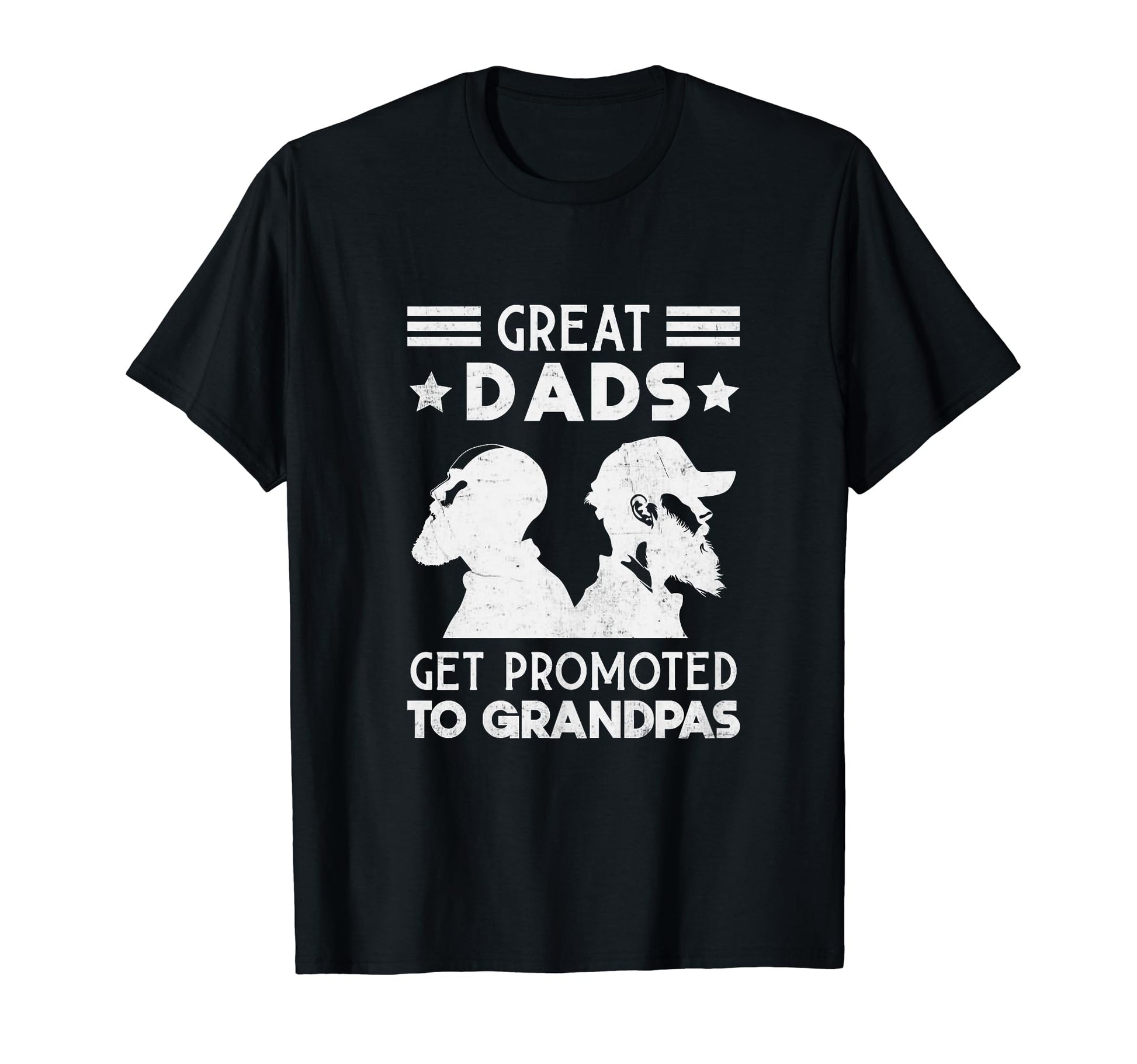 Great Dads Get Promoted To Grandpas T-Shirt - Casual Everyday Wear Unisex - T-Shirt, Sweatshirt, Hoodie