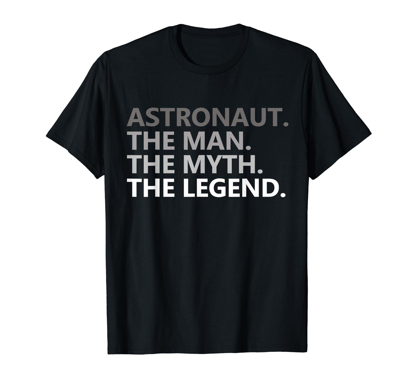 Myth Legend Astronaut Dad Funny T-Shirt - Fun Novelty Design Men Women - T-Shirt, Sweatshirt, Hoodie