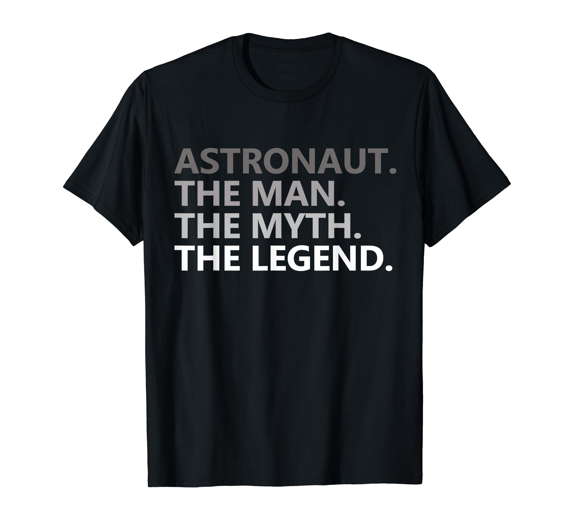 Myth Legend Astronaut Dad Funny T-Shirt - Fun Novelty Design Men Women - T-Shirt, Sweatshirt, Hoodie