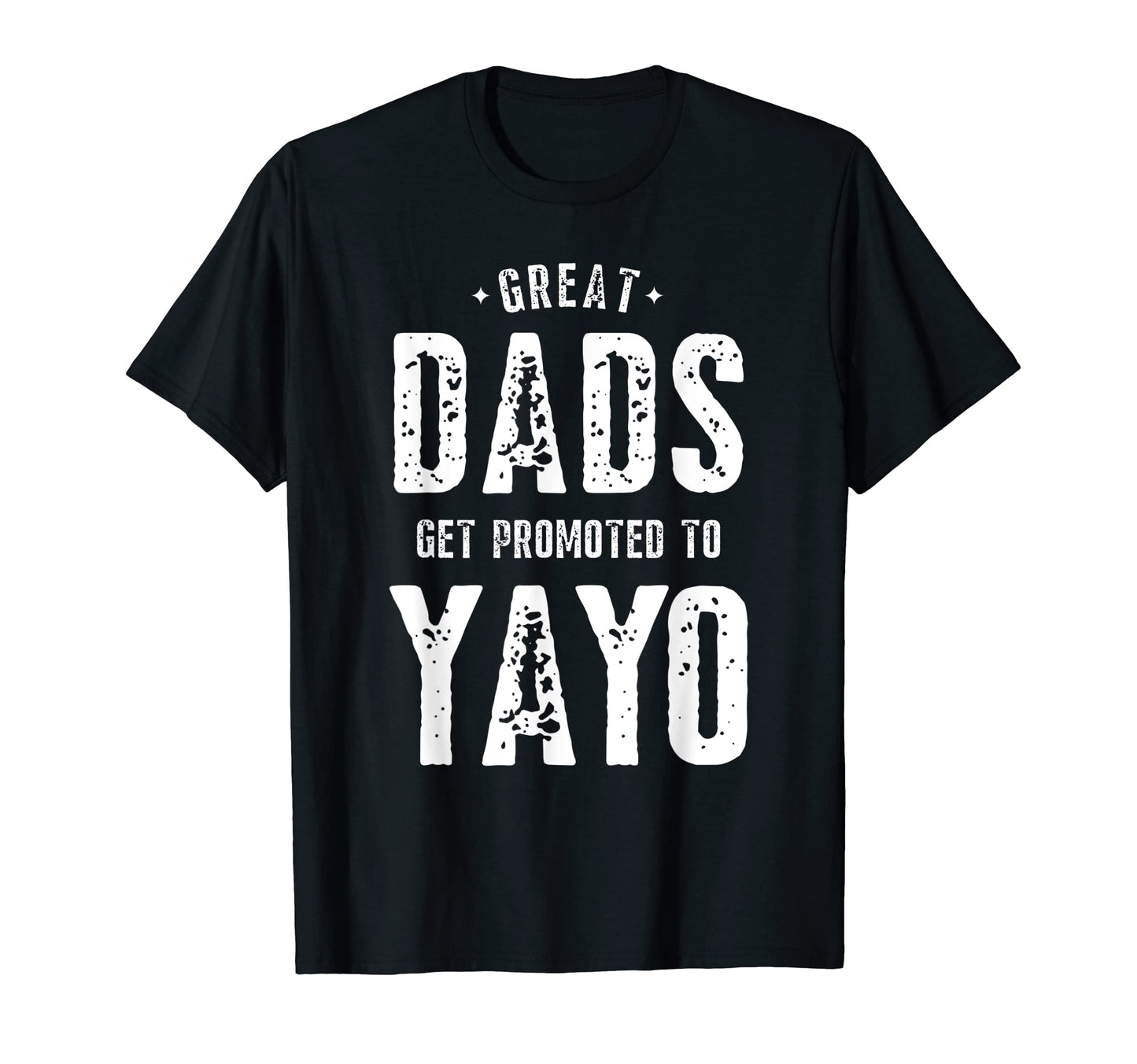 Mens Great Dads Get Promoted To Yayo T-Shirt - Streetwear Style Men Women - T-Shirt, Sweatshirt, Hoodie