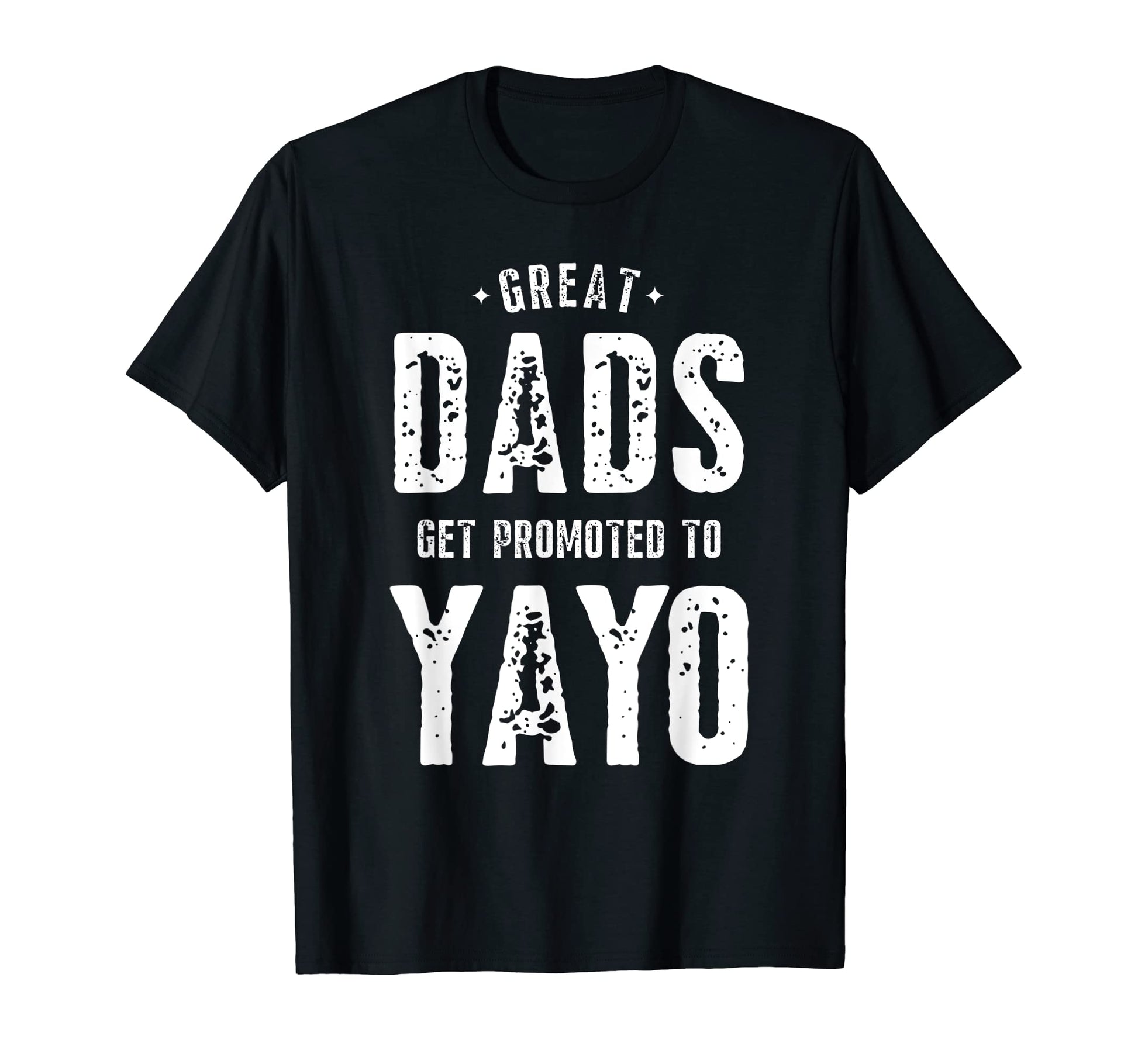 Mens Great Dads Get Promoted To Yayo T-Shirt - Streetwear Style Men Women - T-Shirt, Sweatshirt, Hoodie
