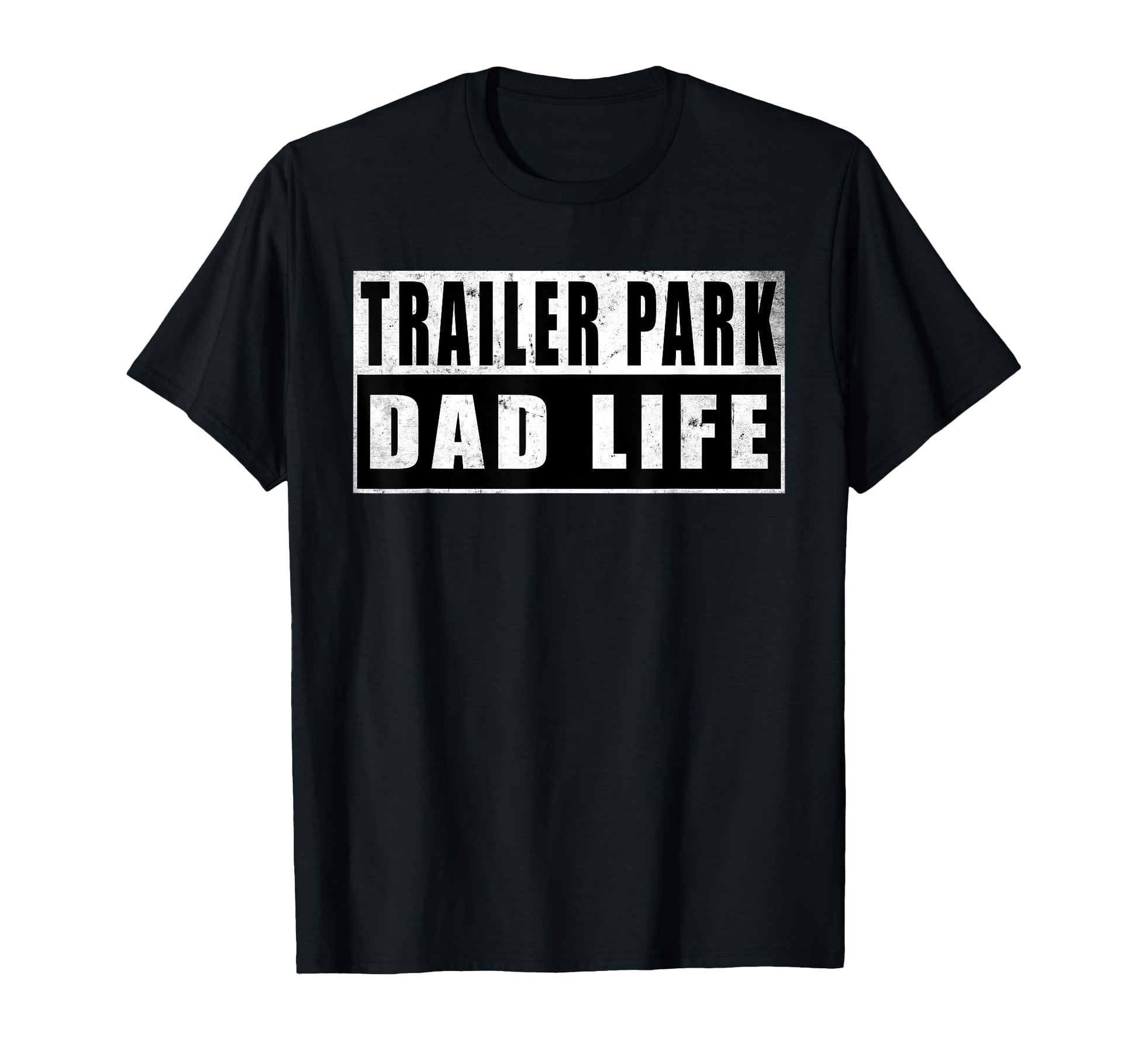 Trailer Park Dad Life Fathers Day T-Shirt - Fun Novelty Design Unisex - T-Shirt, Sweatshirt, Hoodie