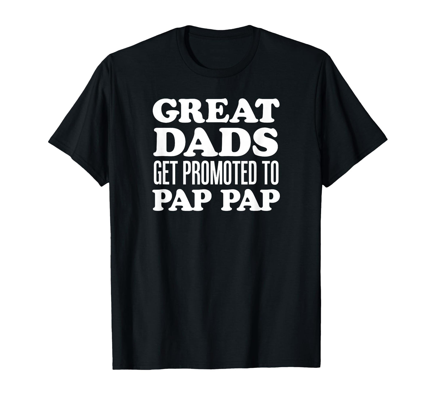Great Dads Get Promoted To Pap Pap T-Shirt - Streetwear Style Men Women - T-Shirt, Sweatshirt, Hoodie
