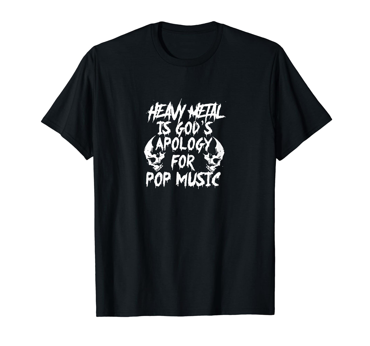 Heavy Metal Is Gods Apology Pop T-Shirt - Fun Novelty Design Men Women - T-Shirt, Sweatshirt, Hoodie