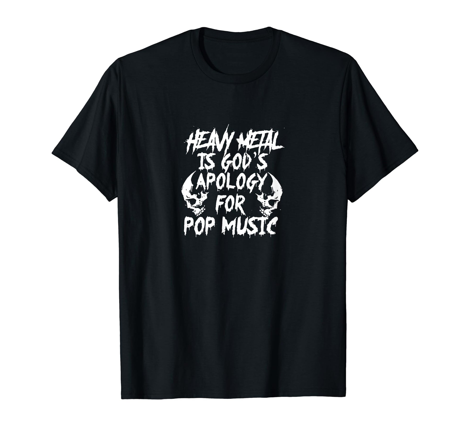 Heavy Metal Is Gods Apology Pop T-Shirt - Fun Novelty Design Men Women - T-Shirt, Sweatshirt, Hoodie