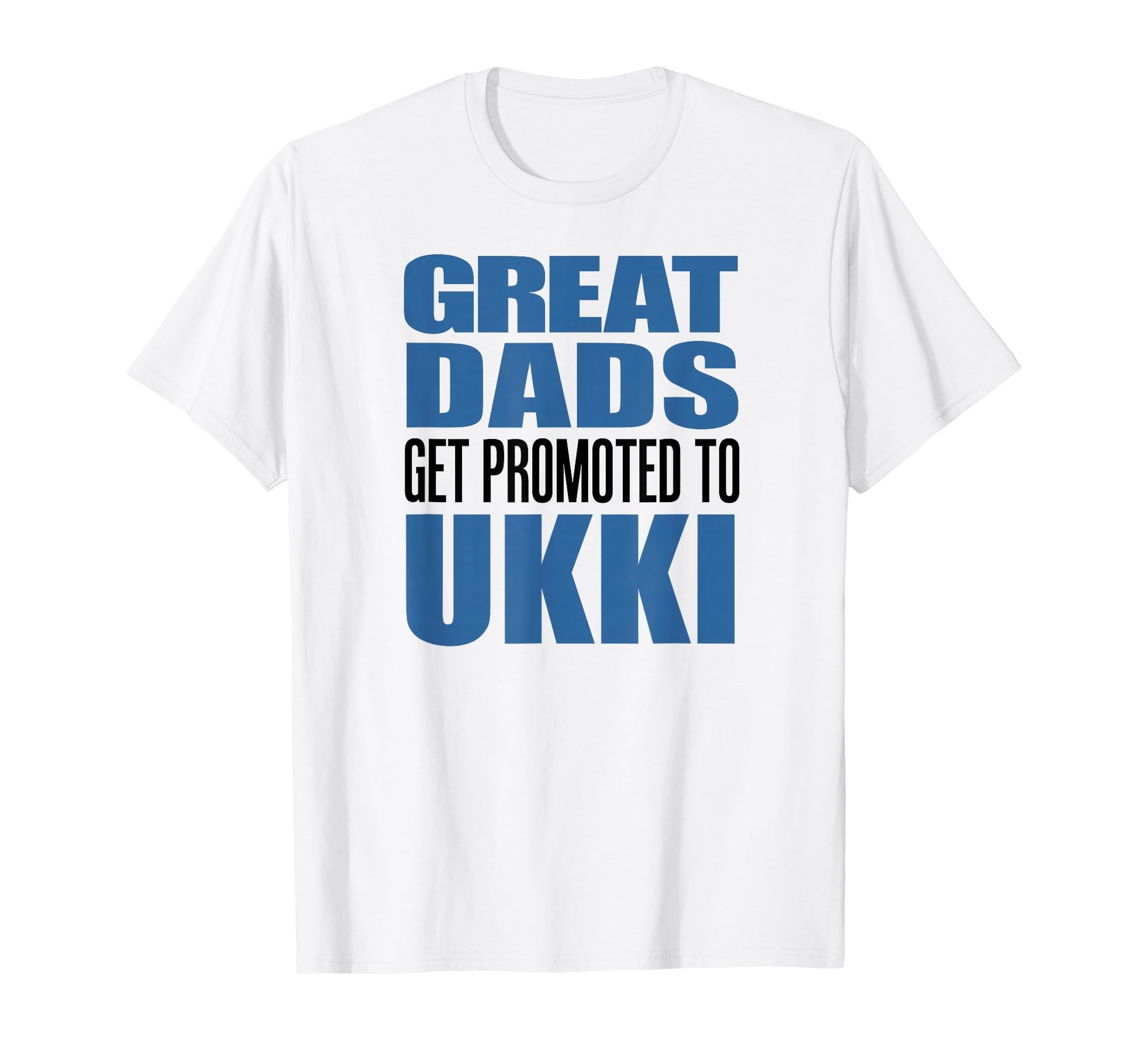 Great Dads Get Promoted To Ukki T-Shirt - Custom Art Print Men Women - T-Shirt, Sweatshirt, Hoodie