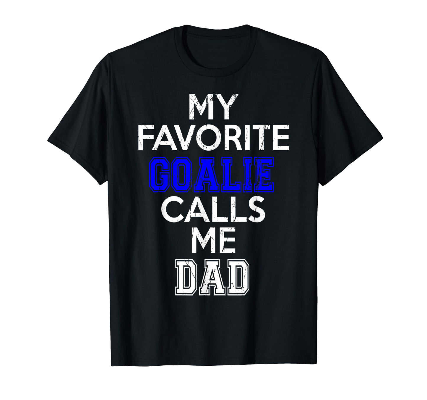 Mens My Favorite Goalie Calls Me Dad T-Shirt - Trendy Graphic Unisex - T-Shirt, Sweatshirt, Hoodie
