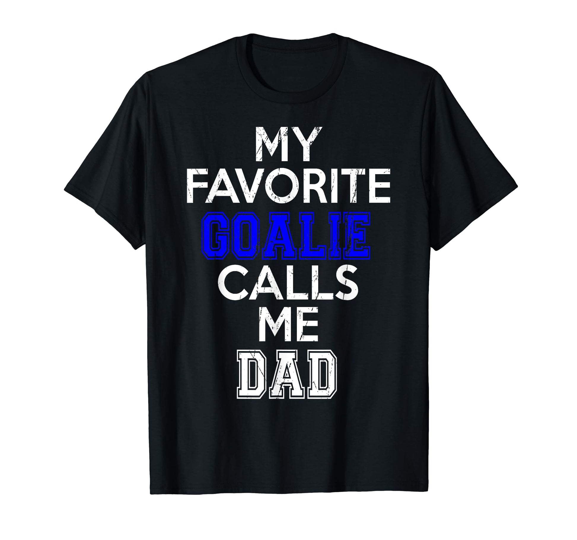 Mens My Favorite Goalie Calls Me Dad T-Shirt - Trendy Graphic Unisex - T-Shirt, Sweatshirt, Hoodie