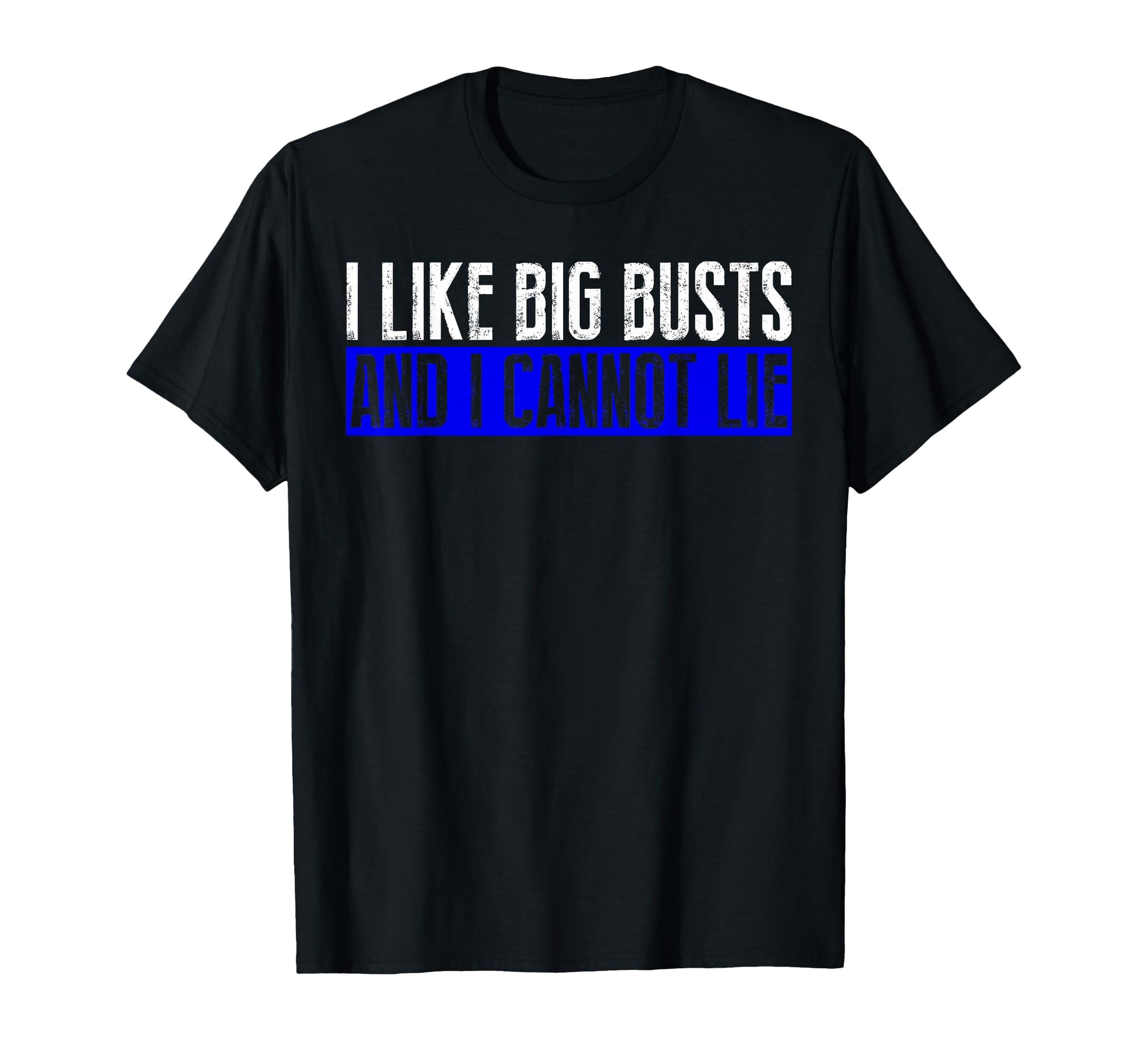I Like Big Busts And I Cannot Lie T-Shirt - Streetwear Style Unisex - T-Shirt, Sweatshirt, Hoodie