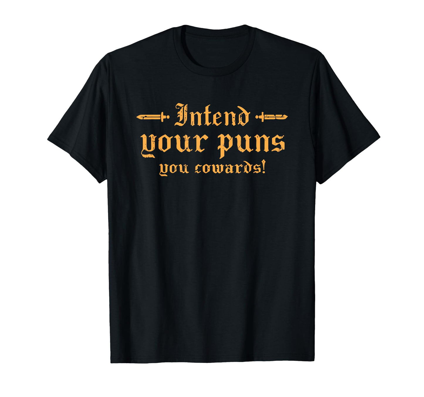 Intend Your Puns You Cowards T-Shirt - Fun Novelty Design Unisex - T-Shirt, Sweatshirt, Hoodie