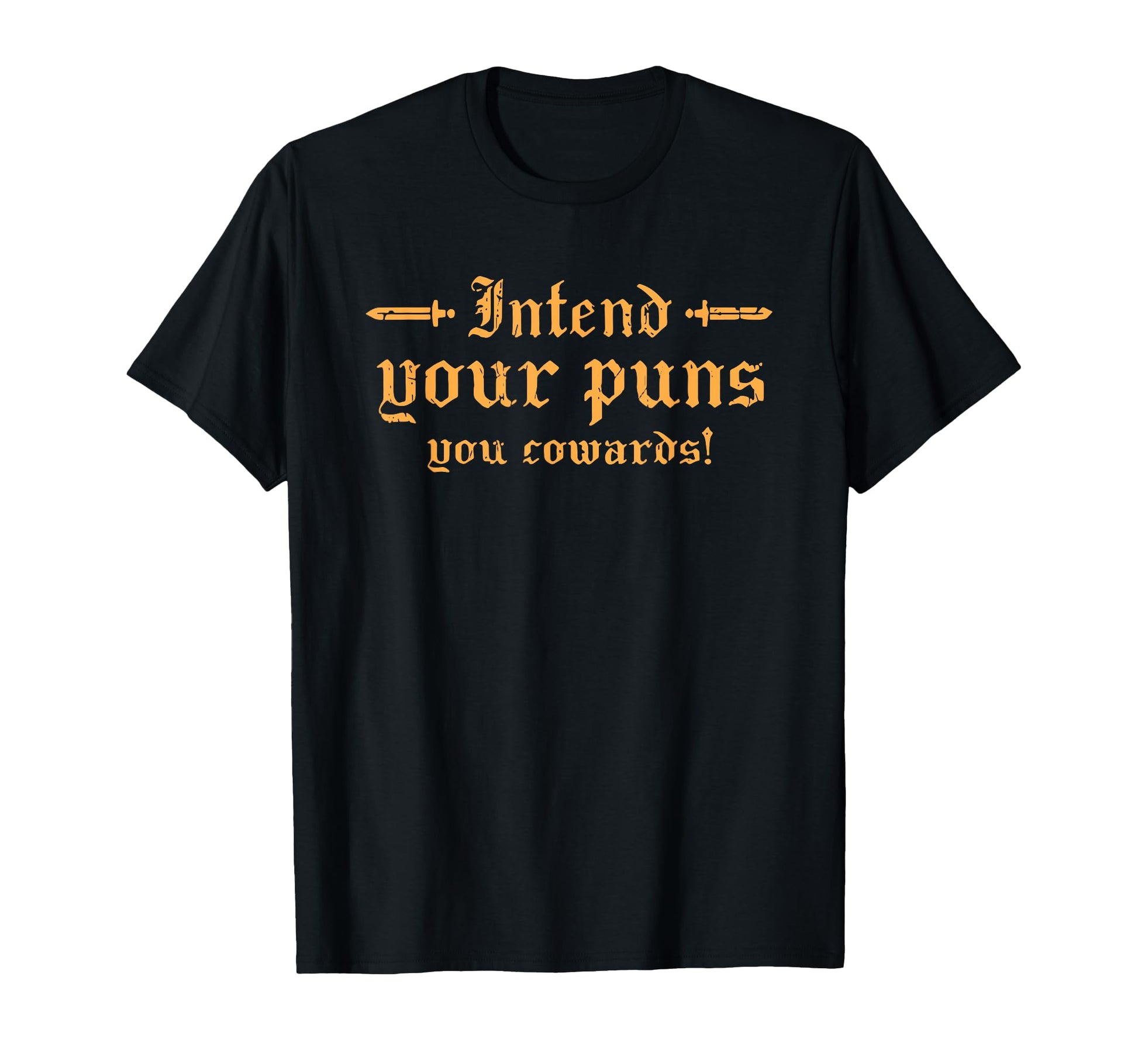 Intend Your Puns You Cowards T-Shirt - Fun Novelty Design Unisex - T-Shirt, Sweatshirt, Hoodie