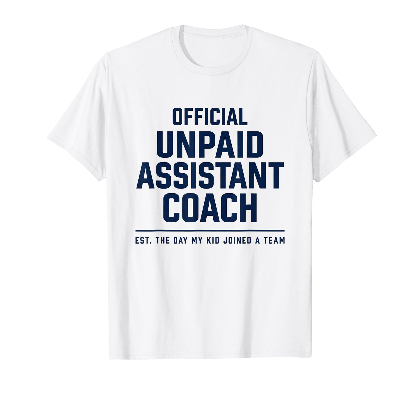 Unpaid Assistant Coach Dad Mom Funny T-Shirt - Custom Art Print Unisex - T-Shirt, Sweatshirt, Hoodie