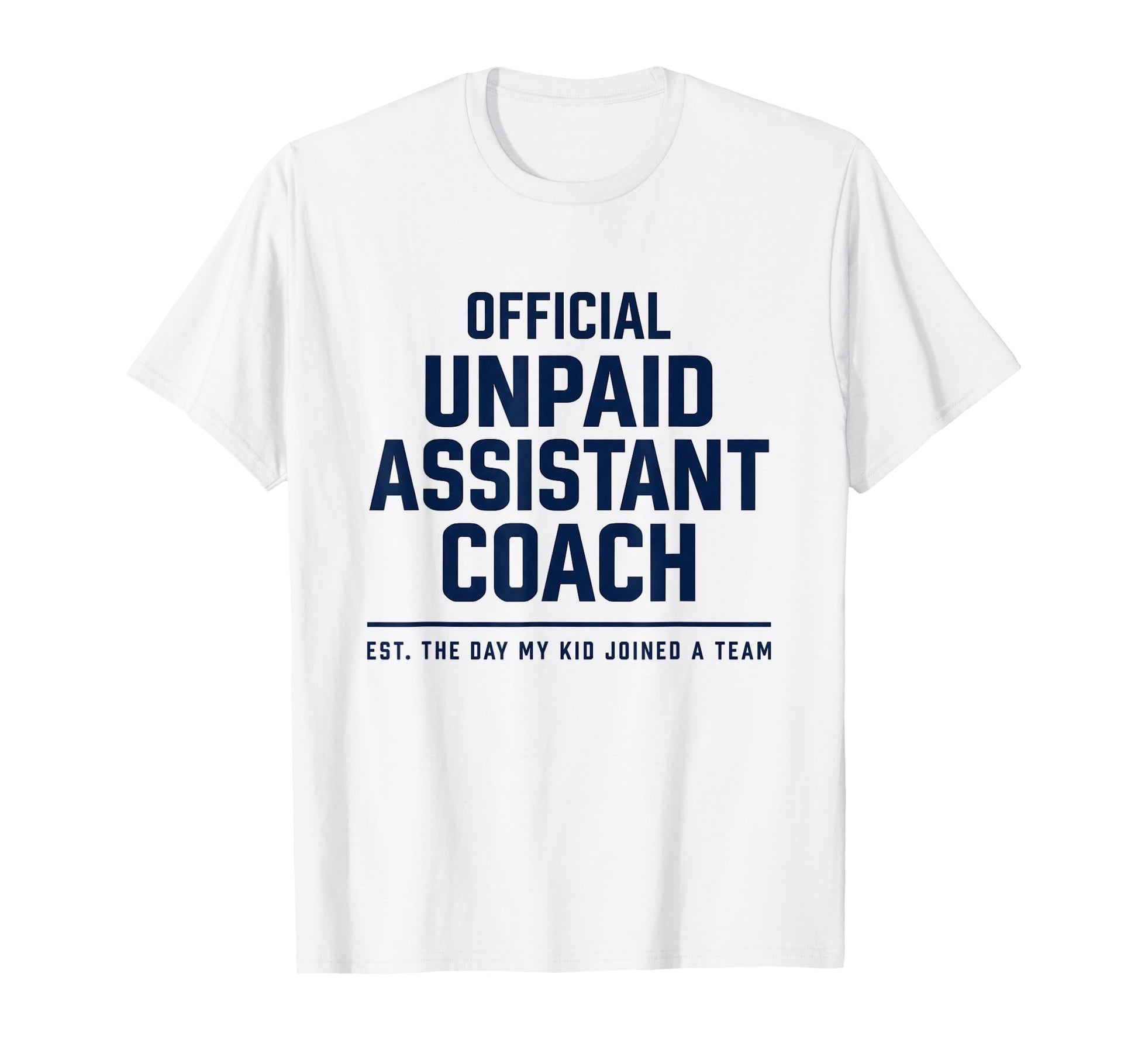 Unpaid Assistant Coach Dad Mom Funny T-Shirt - Custom Art Print Unisex - T-Shirt, Sweatshirt, Hoodie
