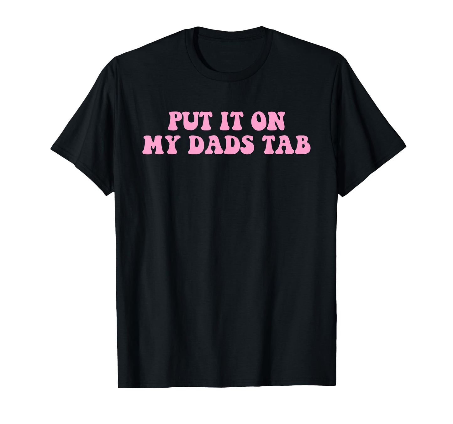 Put It My Dads Tab T-Shirt - Aesthetic Graphic Unisex - T-Shirt, Sweatshirt, Hoodie