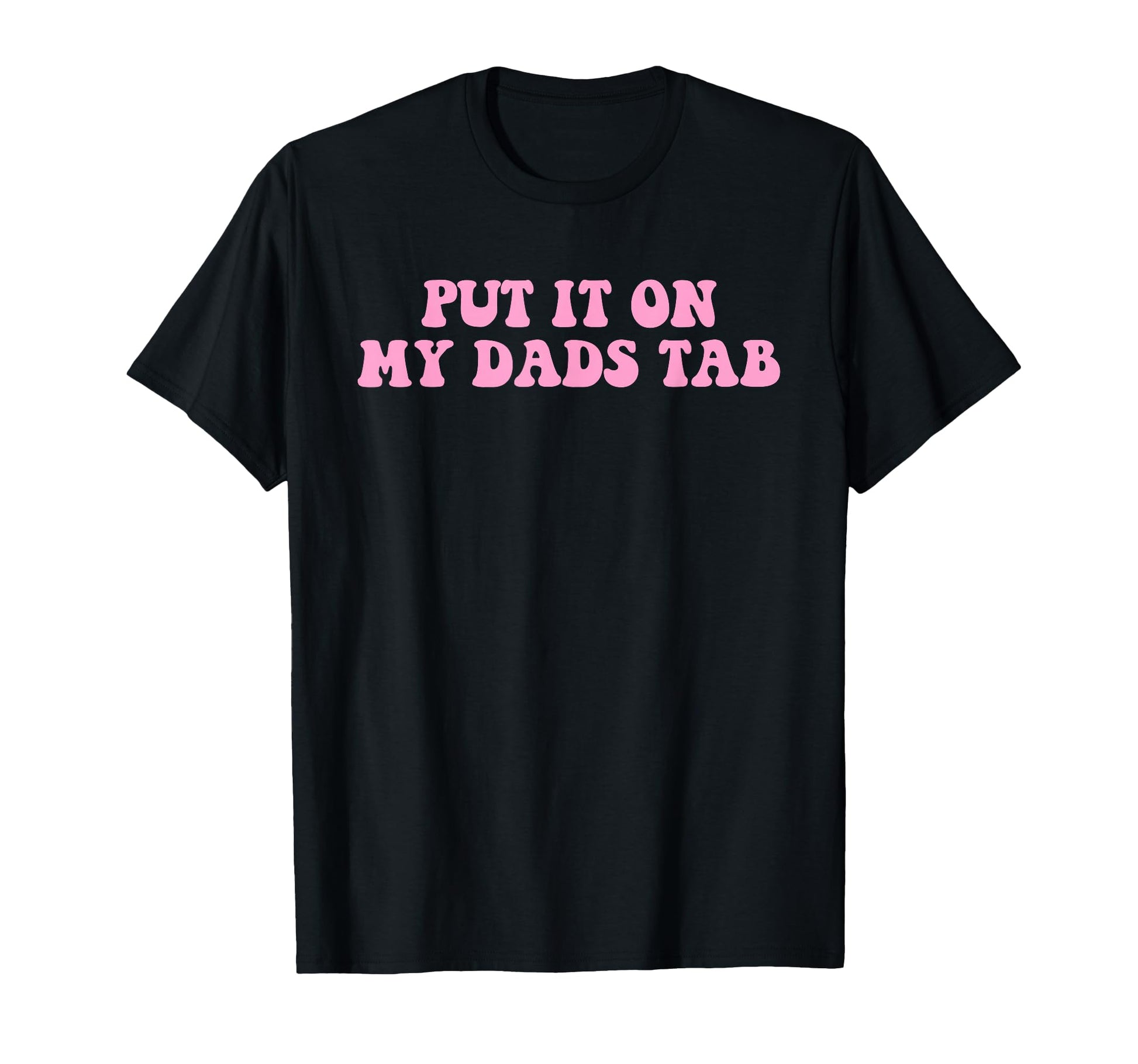 Put It My Dads Tab T-Shirt - Aesthetic Graphic Unisex - T-Shirt, Sweatshirt, Hoodie