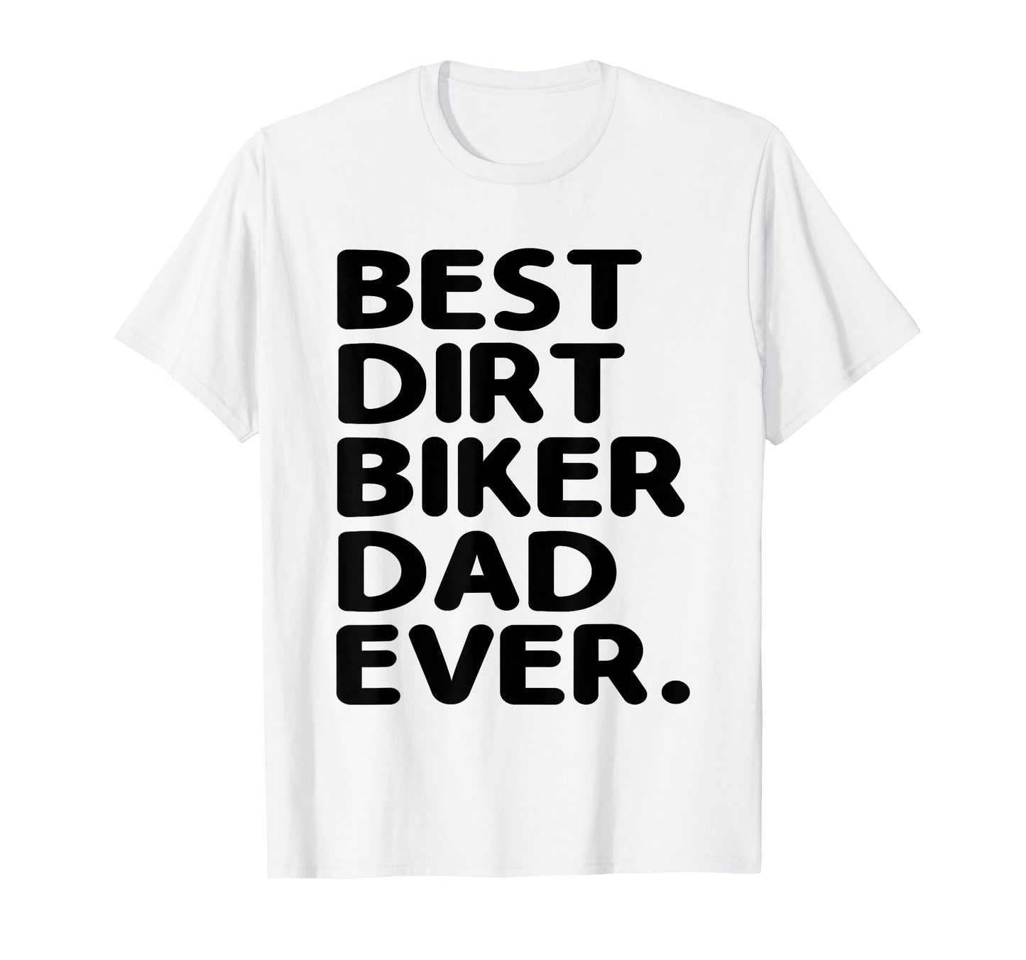 Best Dirt Biker Dad Ever Motocross T-Shirt - Fun Novelty Design for Adults - T-Shirt, Sweatshirt, Hoodie