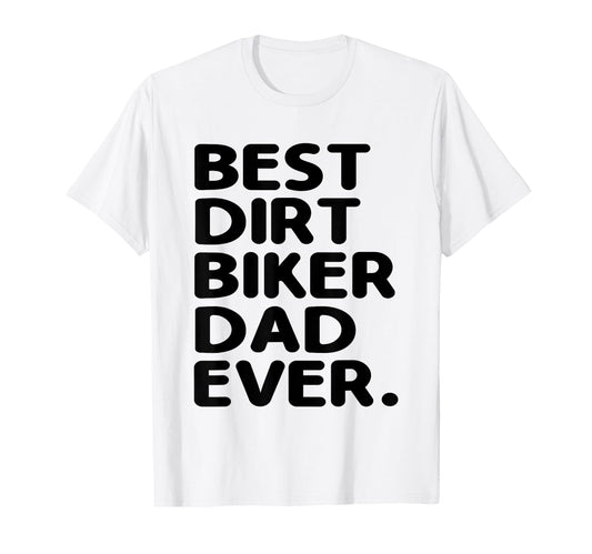 Best Dirt Biker Dad Ever Motocross T-Shirt - Fun Novelty Design for Adults - T-Shirt, Sweatshirt, Hoodie
